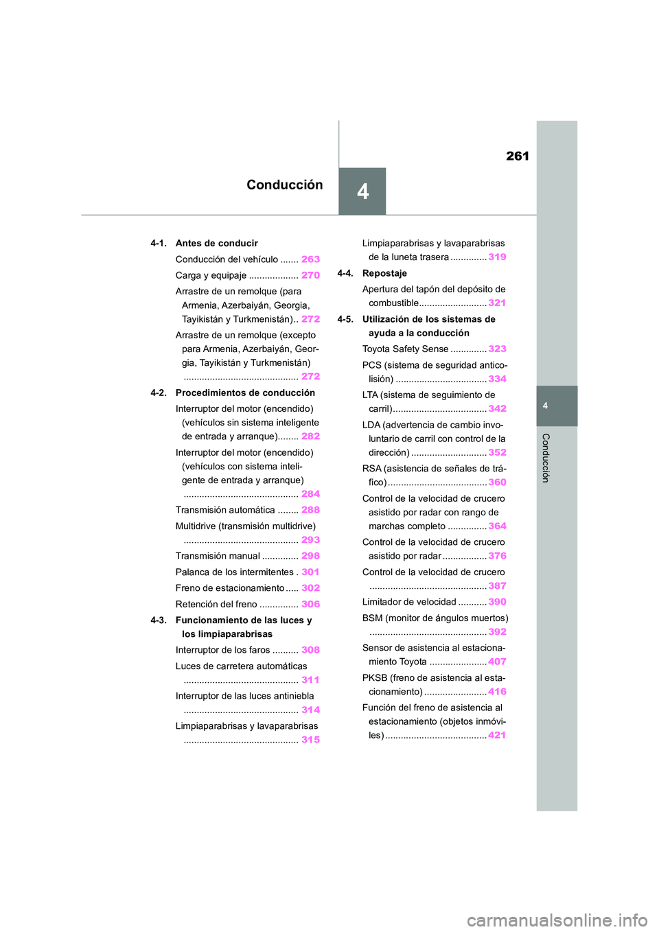 TOYOTA RAV4 2018  Manual del propietario (in Spanish) 4
261
4
Conducción
Conducción
4-1. Antes de conducir 
Conducción del vehículo ....... 263 
Carga y equipaje ................... 270 
Arrastre de un remolque (para  
Armenia, Azerbaiyán, Georgia, 