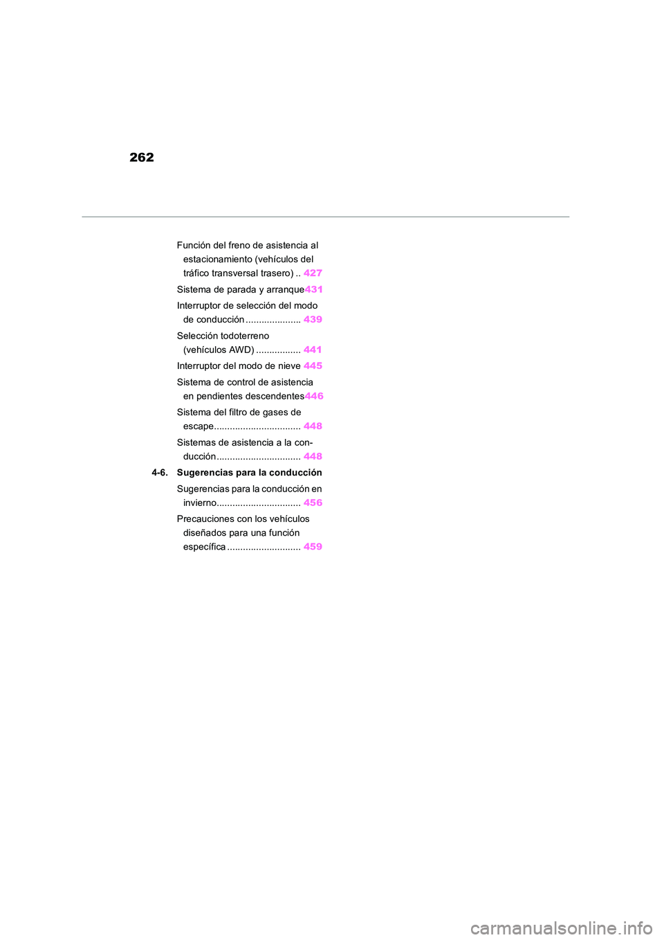 TOYOTA RAV4 2018  Manual del propietario (in Spanish) 262
Función del freno de asistencia al  
estacionamiento (vehículos del 
tráfico transversal trasero) .. 427 
Sistema de parada y arranque 431 
Interruptor de selección del modo  
de conducción .