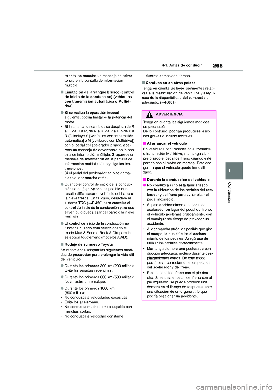 TOYOTA RAV4 2018  Manual del propietario (in Spanish) 265
4 
4-1. Antes de conducir
Conducción
miento, se muestra un mensaje de adver- tencia en la pantalla de información múltiple.
■Limitación del arranque brusco (control  
de inicio de la conducc