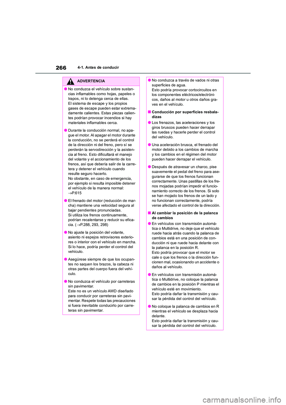 TOYOTA RAV4 2018  Manual del propietario (in Spanish) 2664-1. Antes de conducir
ADVERTENCIA
●No conduzca el vehículo sobre sustan- 
cias inflamables como hojas, papeles o  trapos, ni lo detenga cerca de ellas.El sistema de escape y los propios  
gases
