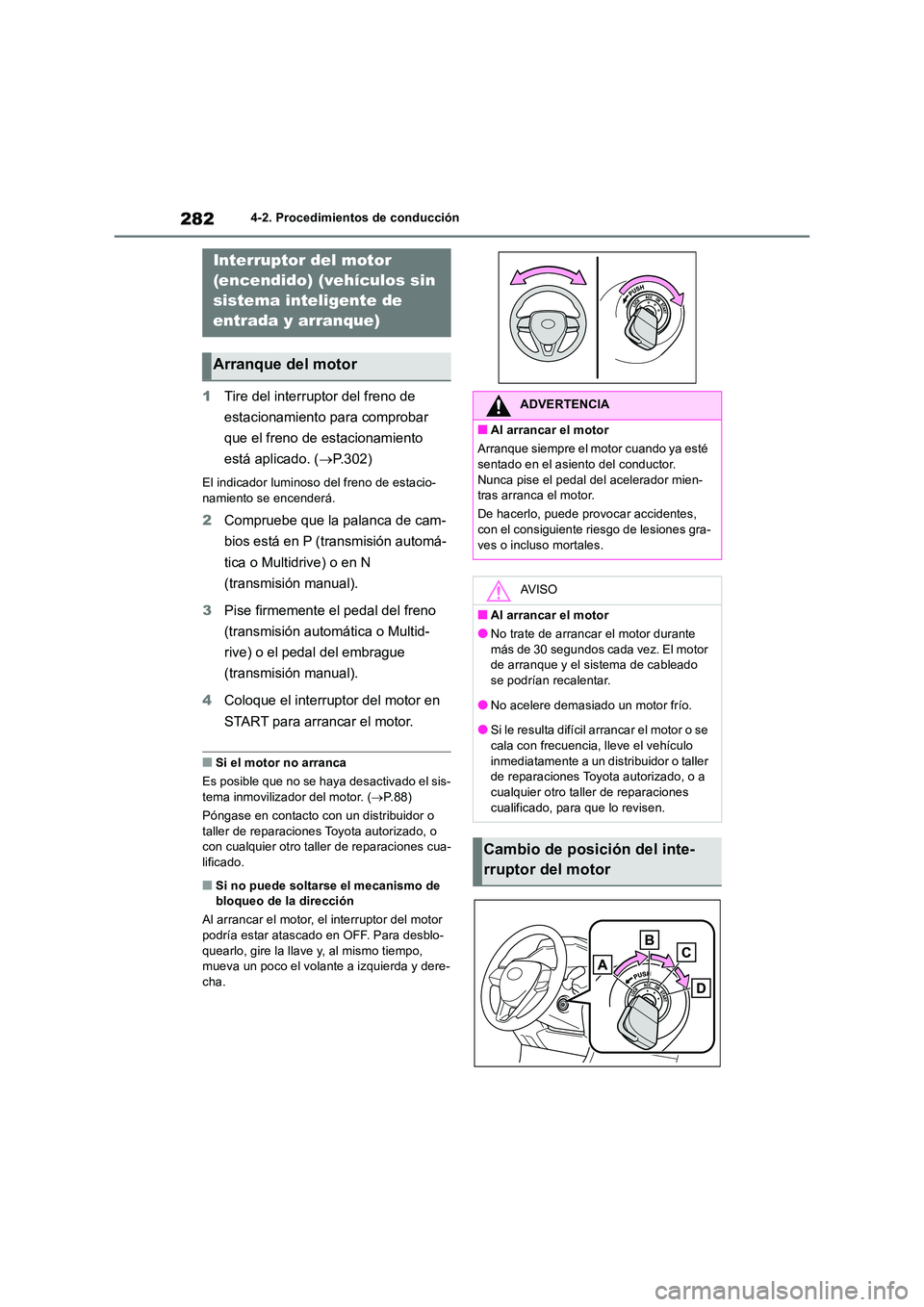 TOYOTA RAV4 2018  Manual del propietario (in Spanish) 2824-2. Procedimientos de conducción
4-2.Pro cedimie nto s d e c onduc ción
1Tire del interruptor del freno de  
estacionamiento para comprobar  
que el freno de estacionamiento  
está aplicado. ( 