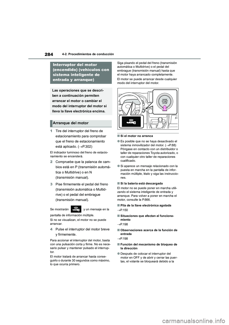 TOYOTA RAV4 2018  Manual del propietario (in Spanish) 2844-2. Procedimientos de conducción
1Tire del interruptor del freno de 
estacionamiento para comprobar 
que el freno de estacionamiento 
está aplicado. (P.302)
El indicador luminoso del freno de