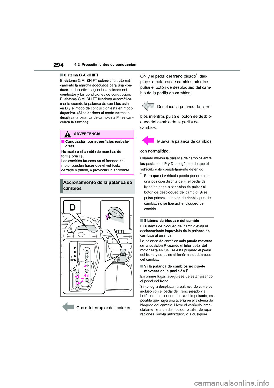 TOYOTA RAV4 2018  Manual del propietario (in Spanish) 2944-2. Procedimientos de conducción
■Sistema G AI-SHIFT 
El sistema G AI-SHIFT selecciona automáti- camente la marcha adecuada para una con-ducción deportiva según las acciones del  
conductor 