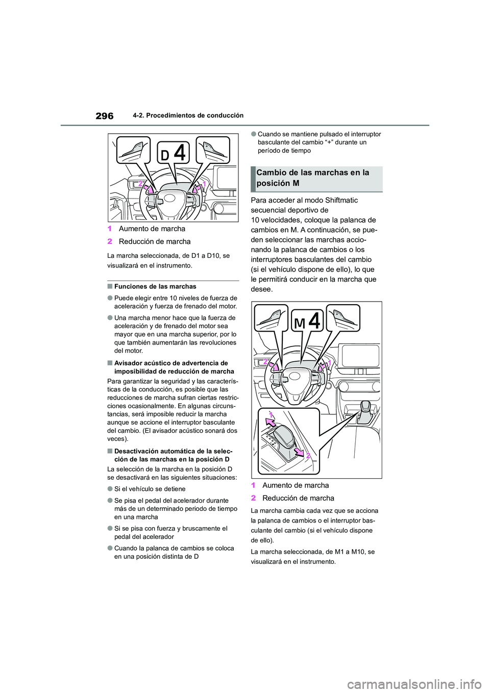 TOYOTA RAV4 2018  Manual del propietario (in Spanish) 2964-2. Procedimientos de conducción
1Aumento de marcha 
2 Reducción de marcha
La marcha seleccionada, de D1 a D10, se  
visualizará en el instrumento.
■Funciones de las marchas
●Puede elegir e