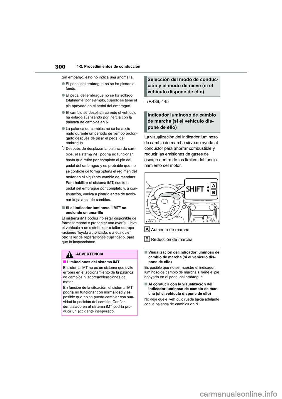 TOYOTA RAV4 2018  Manual del propietario (in Spanish) 3004-2. Procedimientos de conducción 
Sin embargo, esto no indica una anomalía.
●El pedal del embrague no se ha pisado a  
fondo.
●El pedal del embrague no se ha soltado  
totalmente; por ejempl
