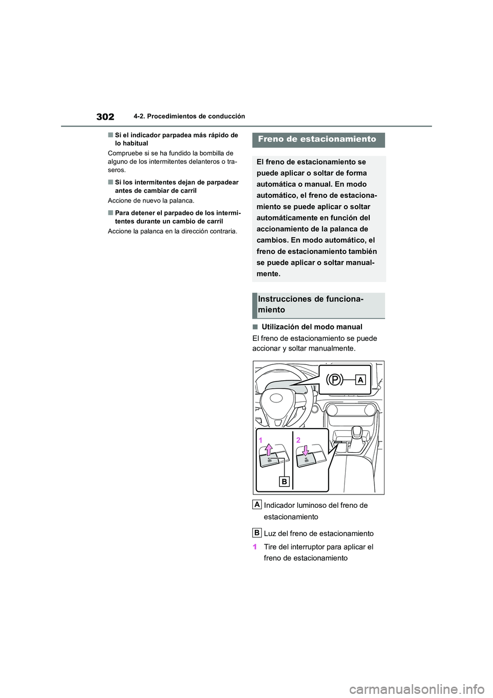 TOYOTA RAV4 2018 Manual del propietario (in Spanish) 3024-2. Procedimientos de conducción
■Si el indicador parpadea más rápido de lo habitual
Compruebe si se ha fundido la bombilla de alguno de los intermitentes delanteros o tra-
seros.
■Si l TOYOTA RAV4 2018 Manual del propietario (in Spanish) 3024-2. Procedimientos de conducción
■Si el indicador parpadea más rápido de lo habitual
Compruebe si se ha fundido la bombilla de alguno de los intermitentes delanteros o tra-
seros.
■Si l