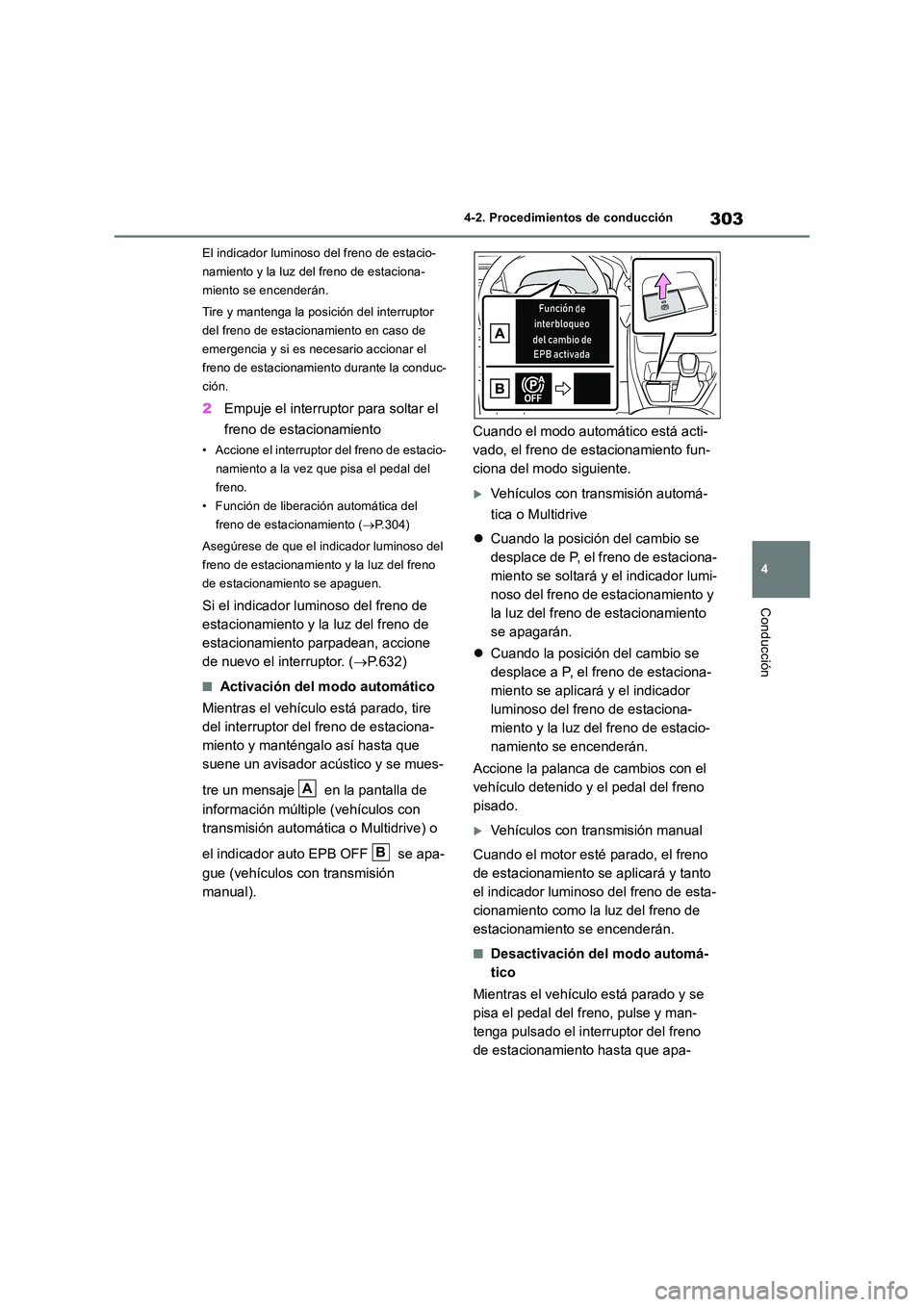 TOYOTA RAV4 2018 Manual del propietario (in Spanish) 303
4
4-2. Procedimientos de conducción
Conducción
El indicador luminoso del freno de estacio-
namiento y la luz del freno de estaciona-
miento se encenderán.
Tire y mantenga la posición del in TOYOTA RAV4 2018 Manual del propietario (in Spanish) 303
4
4-2. Procedimientos de conducción
Conducción
El indicador luminoso del freno de estacio-
namiento y la luz del freno de estaciona-
miento se encenderán.
Tire y mantenga la posición del in