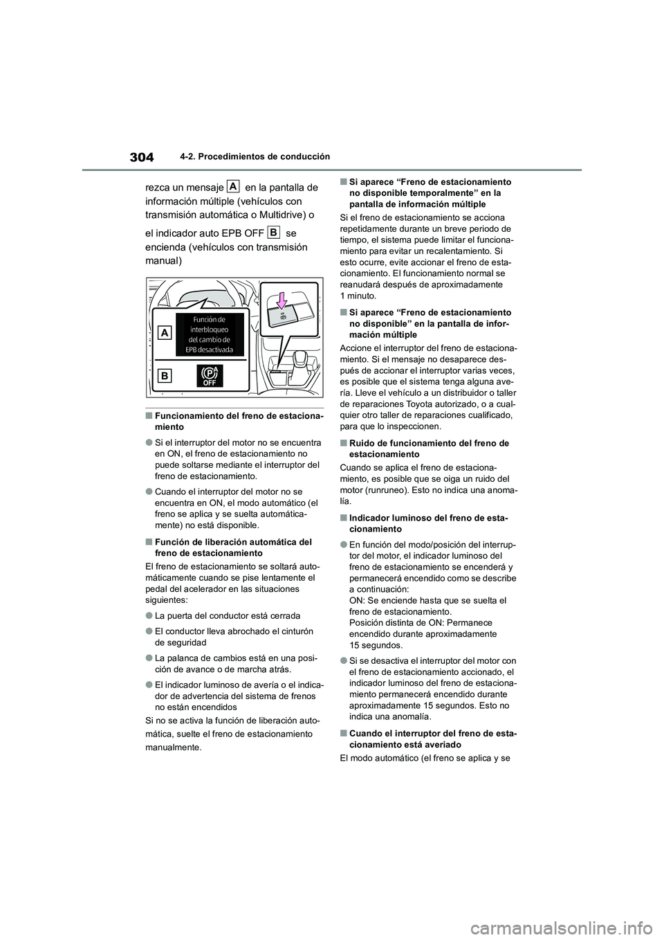 TOYOTA RAV4 2018 Manual del propietario (in Spanish) 3044-2. Procedimientos de conducción
rezca un mensaje en la pantalla de
información múltiple (vehículos con
transmisión automática o Multidrive) o
el indicador auto EPB OFF se
encienda ( TOYOTA RAV4 2018 Manual del propietario (in Spanish) 3044-2. Procedimientos de conducción
rezca un mensaje en la pantalla de
información múltiple (vehículos con
transmisión automática o Multidrive) o
el indicador auto EPB OFF se
encienda (