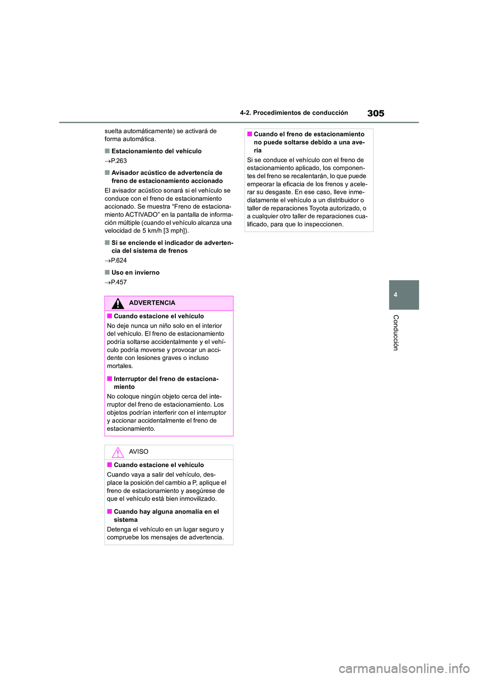 TOYOTA RAV4 2018 Manual del propietario (in Spanish) 305
4
4-2. Procedimientos de conducción
Conducción
suelta automáticamente) se activará de forma automática.
■Estacionamiento del vehículo
P.263
■Avisador acústico de advertencia de TOYOTA RAV4 2018 Manual del propietario (in Spanish) 305
4
4-2. Procedimientos de conducción
Conducción
suelta automáticamente) se activará de forma automática.
■Estacionamiento del vehículo
P.263
■Avisador acústico de advertencia de