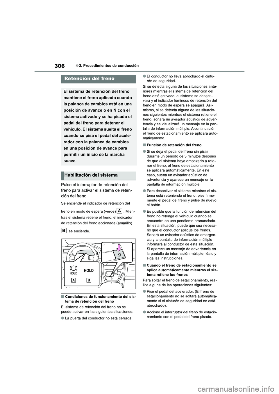 TOYOTA RAV4 2018 Manual del propietario (in Spanish) 3064-2. Procedimientos de conducción
Pulse el interruptor de retención del
freno para activar el sistema de reten-
ción del freno
Se enciende el indicador de retención del
freno en modo de esp TOYOTA RAV4 2018 Manual del propietario (in Spanish) 3064-2. Procedimientos de conducción
Pulse el interruptor de retención del
freno para activar el sistema de reten-
ción del freno
Se enciende el indicador de retención del
freno en modo de esp