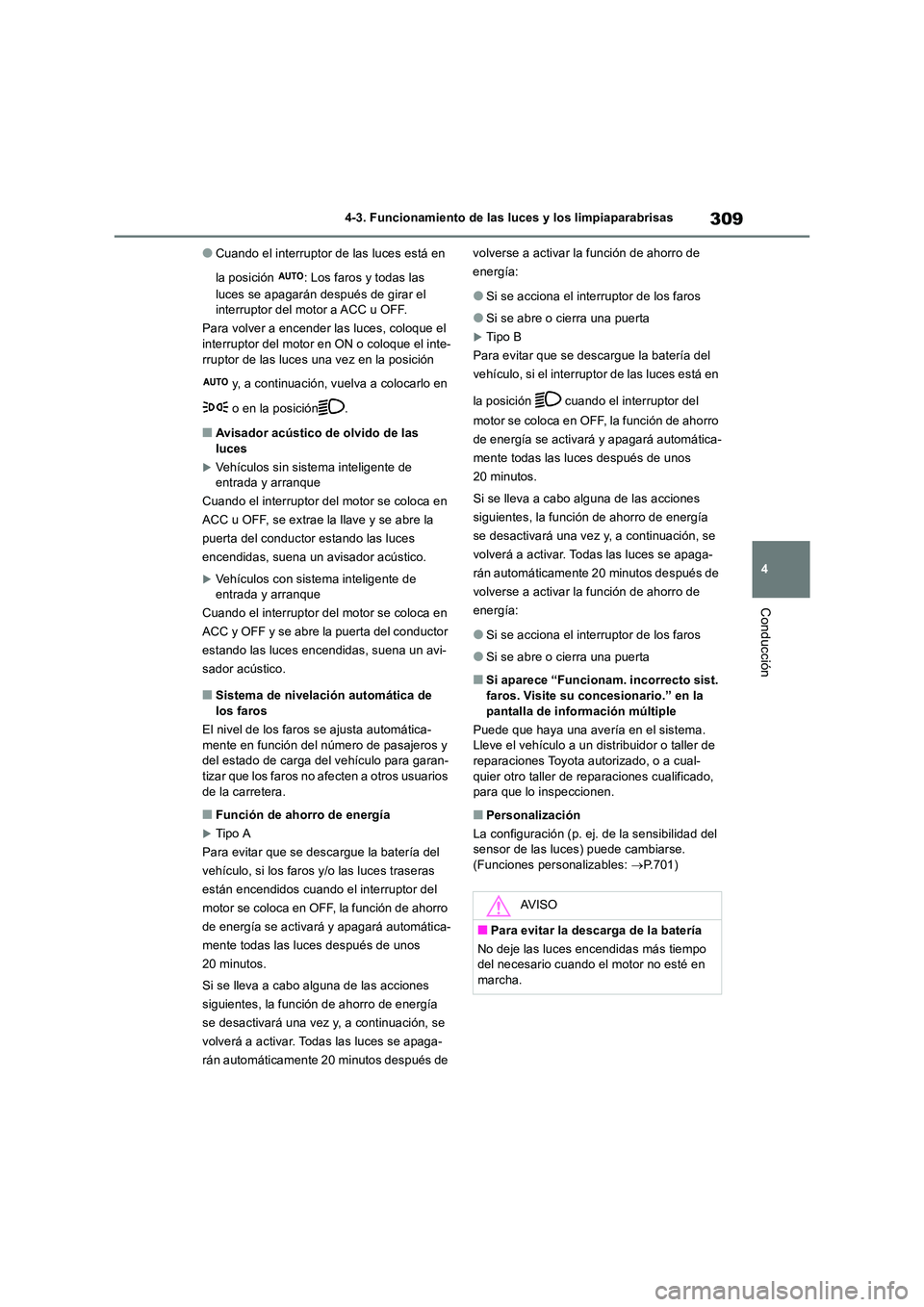 TOYOTA RAV4 2018 Manual del propietario (in Spanish) 309
4
4-3. Funcionamiento de las luces y los limpiaparabrisas
Conducción
●Cuando el interruptor de las luces está en
la posición : Los faros y todas las
luces se apagarán después de girar TOYOTA RAV4 2018 Manual del propietario (in Spanish) 309
4
4-3. Funcionamiento de las luces y los limpiaparabrisas
Conducción
●Cuando el interruptor de las luces está en
la posición : Los faros y todas las
luces se apagarán después de girar