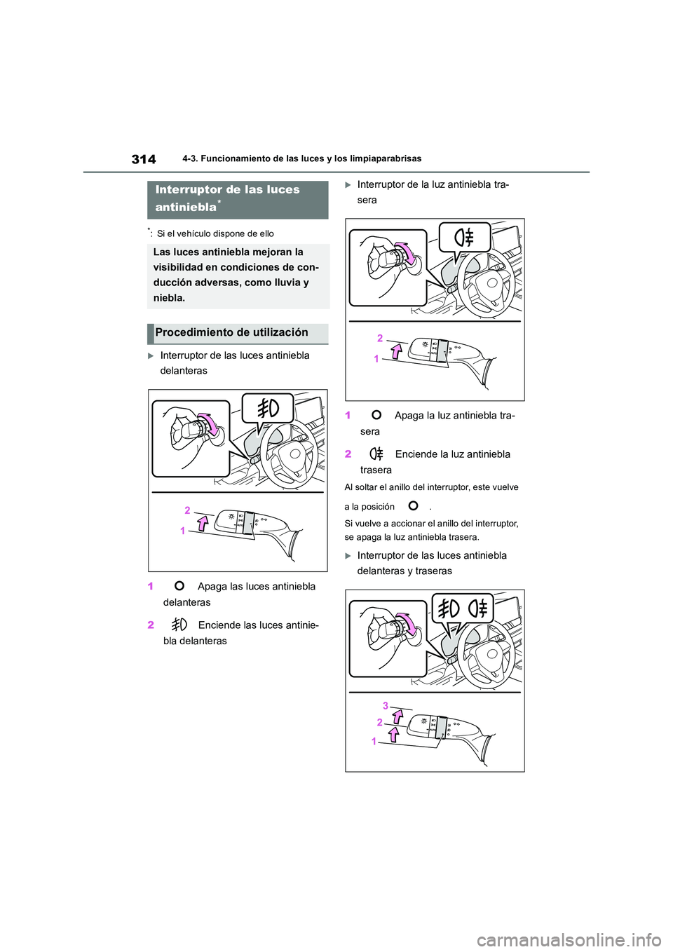 TOYOTA RAV4 2018 Manual del propietario (in Spanish) 3144-3. Funcionamiento de las luces y los limpiaparabrisas
*: Si el vehículo dispone de ello
Interruptor de las luces antiniebla
delanteras
1 Apaga las luces antiniebla
delanteras
2 Encien TOYOTA RAV4 2018 Manual del propietario (in Spanish) 3144-3. Funcionamiento de las luces y los limpiaparabrisas
*: Si el vehículo dispone de ello
Interruptor de las luces antiniebla
delanteras
1 Apaga las luces antiniebla
delanteras
2 Encien