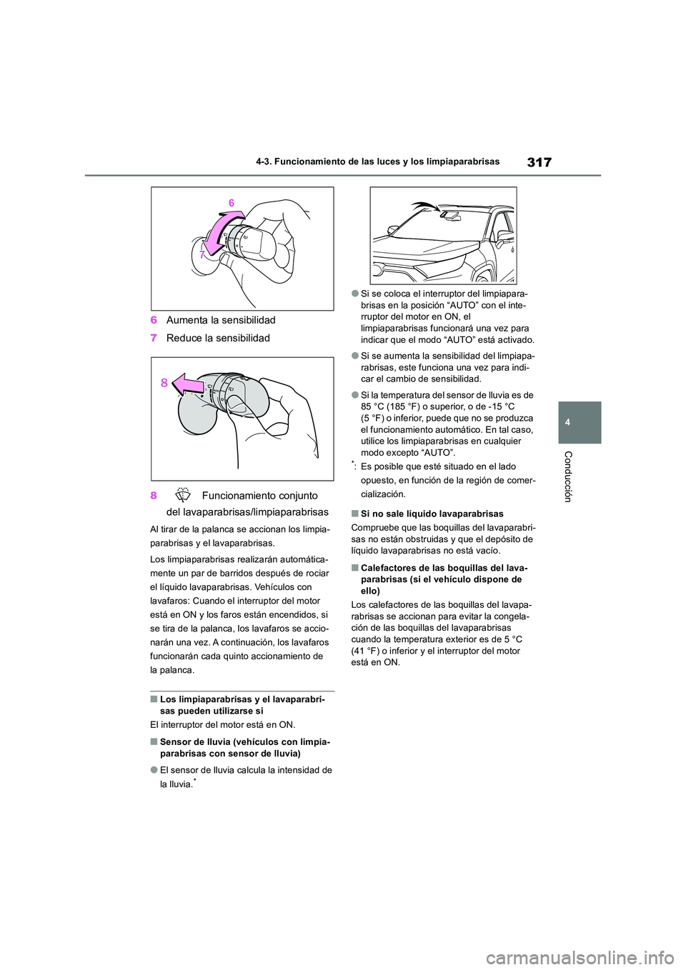 TOYOTA RAV4 2018 Manual del propietario (in Spanish) 317
4
4-3. Funcionamiento de las luces y los limpiaparabrisas
Conducción
6 Aumenta la sensibilidad
7 Reduce la sensibilidad
8 Funcionamiento conjunto
del lavaparabrisas/limpiaparabrisas
Al tira TOYOTA RAV4 2018 Manual del propietario (in Spanish) 317
4
4-3. Funcionamiento de las luces y los limpiaparabrisas
Conducción
6 Aumenta la sensibilidad
7 Reduce la sensibilidad
8 Funcionamiento conjunto
del lavaparabrisas/limpiaparabrisas
Al tira