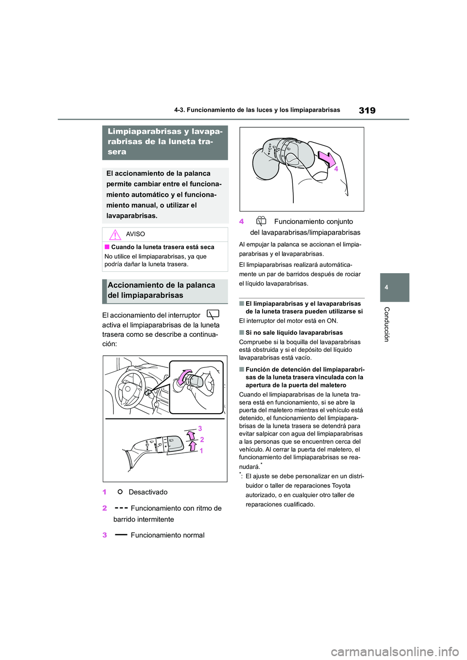 TOYOTA RAV4 2018 Manual del propietario (in Spanish) 319
4
4-3. Funcionamiento de las luces y los limpiaparabrisas
Conducción
El accionamiento del interruptor
activa el limpiaparabrisas de la luneta
trasera como se describe a continua-
ción:
1 TOYOTA RAV4 2018 Manual del propietario (in Spanish) 319
4
4-3. Funcionamiento de las luces y los limpiaparabrisas
Conducción
El accionamiento del interruptor
activa el limpiaparabrisas de la luneta
trasera como se describe a continua-
ción:
1