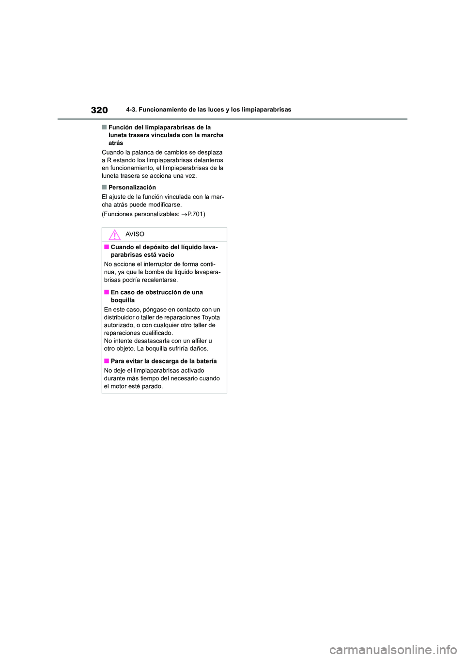 TOYOTA RAV4 2018 Manual del propietario (in Spanish) 3204-3. Funcionamiento de las luces y los limpiaparabrisas
■Función del limpiaparabrisas de la luneta trasera vinculada con la marcha atrás
Cuando la palanca de cambios se desplaza
a R estando TOYOTA RAV4 2018 Manual del propietario (in Spanish) 3204-3. Funcionamiento de las luces y los limpiaparabrisas
■Función del limpiaparabrisas de la luneta trasera vinculada con la marcha atrás
Cuando la palanca de cambios se desplaza
a R estando