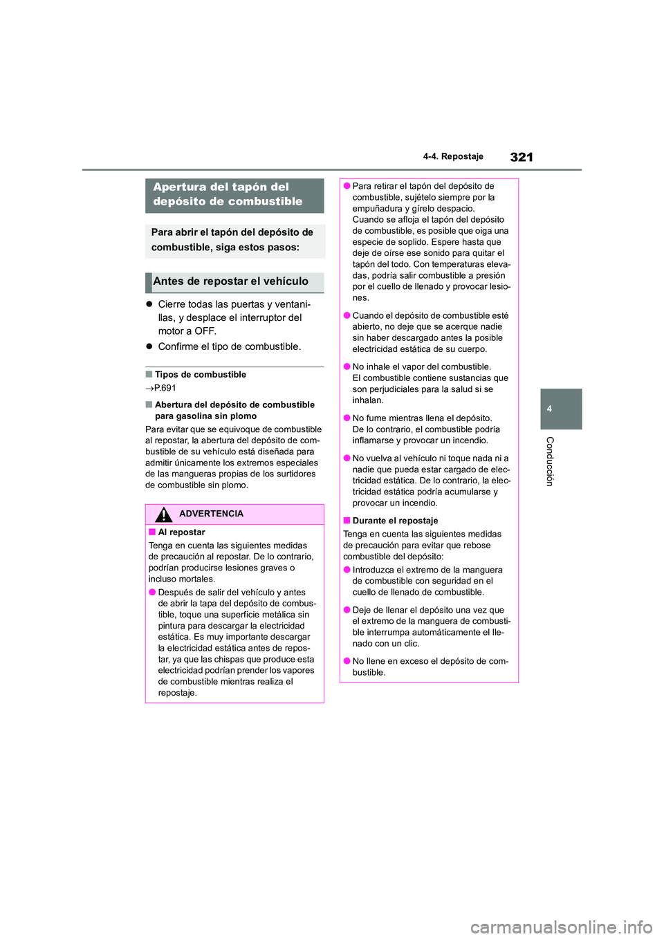 TOYOTA RAV4 2018 Manual del propietario (in Spanish) 321
4
4-4. Repostaje
Conducción
4-4.Repos ta je
Cierre todas las puertas y ventani-
llas, y desplace el interruptor del
motor a OFF.
Confirme el tipo de combustible.
■Tipos de combustib TOYOTA RAV4 2018 Manual del propietario (in Spanish) 321
4
4-4. Repostaje
Conducción
4-4.Repos ta je
Cierre todas las puertas y ventani-
llas, y desplace el interruptor del
motor a OFF.
Confirme el tipo de combustible.
■Tipos de combustib
