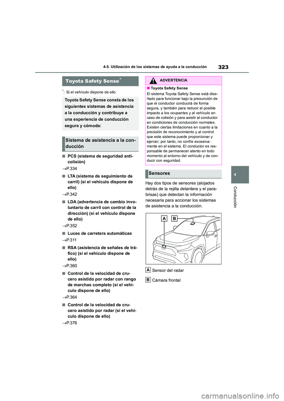 TOYOTA RAV4 2018 Manual del propietario (in Spanish) 323
4
4-5. Utilización de los sistemas de ayuda a la conducción
Conducción
4-5.Utilización de lo s sis tema s d e ayuda a la condu cción
*: Si el vehículo dispone de ello
■PCS (sistema de s TOYOTA RAV4 2018 Manual del propietario (in Spanish) 323
4
4-5. Utilización de los sistemas de ayuda a la conducción
Conducción
4-5.Utilización de lo s sis tema s d e ayuda a la condu cción
*: Si el vehículo dispone de ello
■PCS (sistema de s