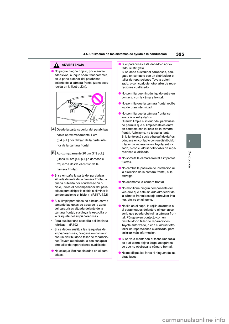 TOYOTA RAV4 2018 Manual del propietario (in Spanish) 325
4
4-5. Utilización de los sistemas de ayuda a la conducción
Conducción
ADVERTENCIA
●No pegue ningún objeto, por ejemplo
adhesivos, aunque sean transparentes, en la parte exterior del par TOYOTA RAV4 2018 Manual del propietario (in Spanish) 325
4
4-5. Utilización de los sistemas de ayuda a la conducción
Conducción
ADVERTENCIA
●No pegue ningún objeto, por ejemplo
adhesivos, aunque sean transparentes, en la parte exterior del par