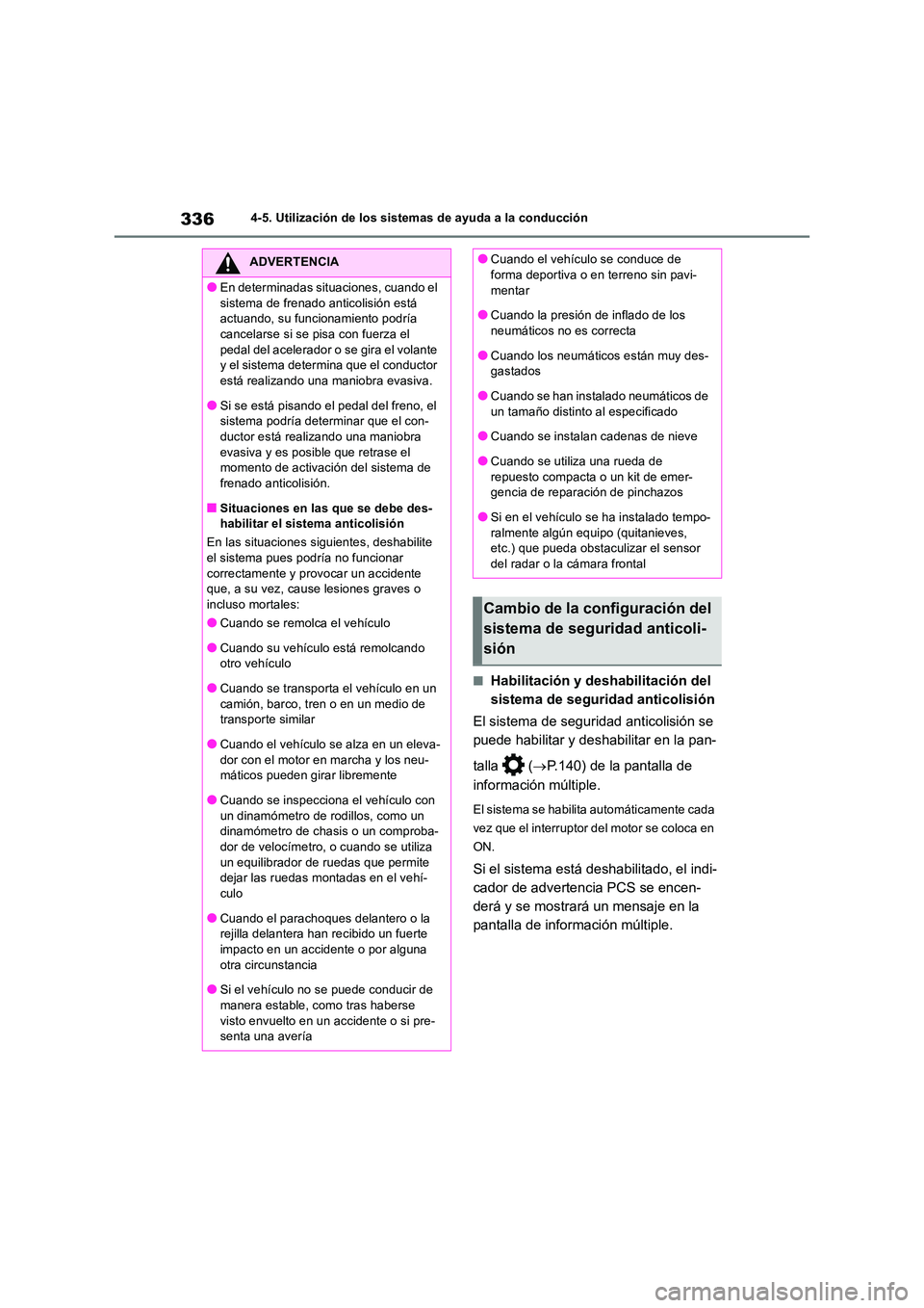 TOYOTA RAV4 2018  Manual del propietario (in Spanish) 3364-5. Utilización de los sistemas de ayuda a la conducción
■Habilitación y deshabilitación del  
sistema de seguridad anticolisión 
El sistema de seguridad anticolisión se  
puede habilitar 