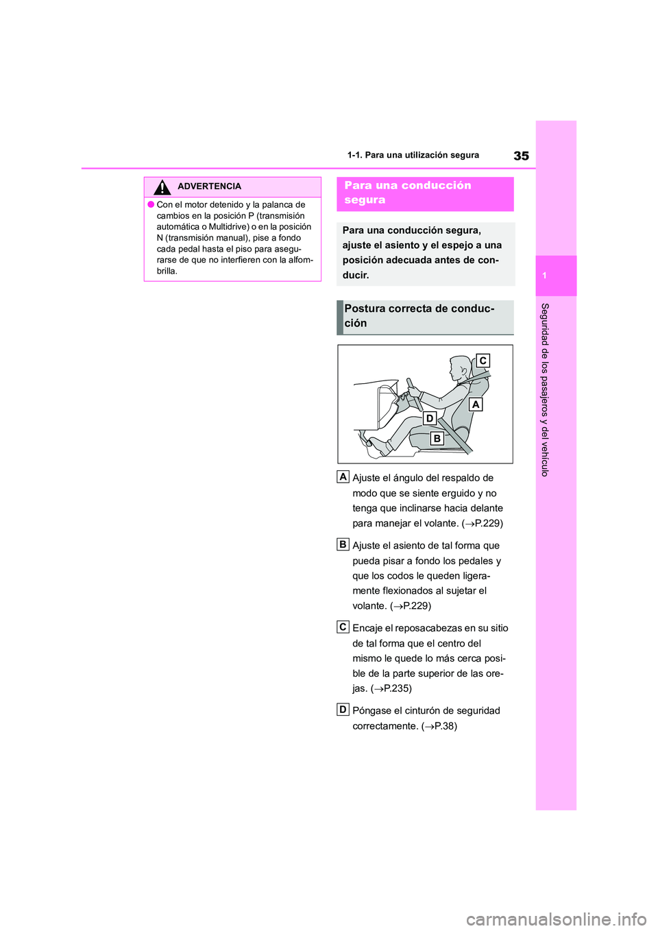 TOYOTA RAV4 2018 Manual del propietario (in Spanish) 35
1
1-1. Para una utilización segura
Seguridad de los pasajeros y del vehículo
Ajuste el ángulo del respaldo de
modo que se siente erguido y no
tenga que inclinarse hacia delante
para manej TOYOTA RAV4 2018 Manual del propietario (in Spanish) 35
1
1-1. Para una utilización segura
Seguridad de los pasajeros y del vehículo
Ajuste el ángulo del respaldo de
modo que se siente erguido y no
tenga que inclinarse hacia delante
para manej