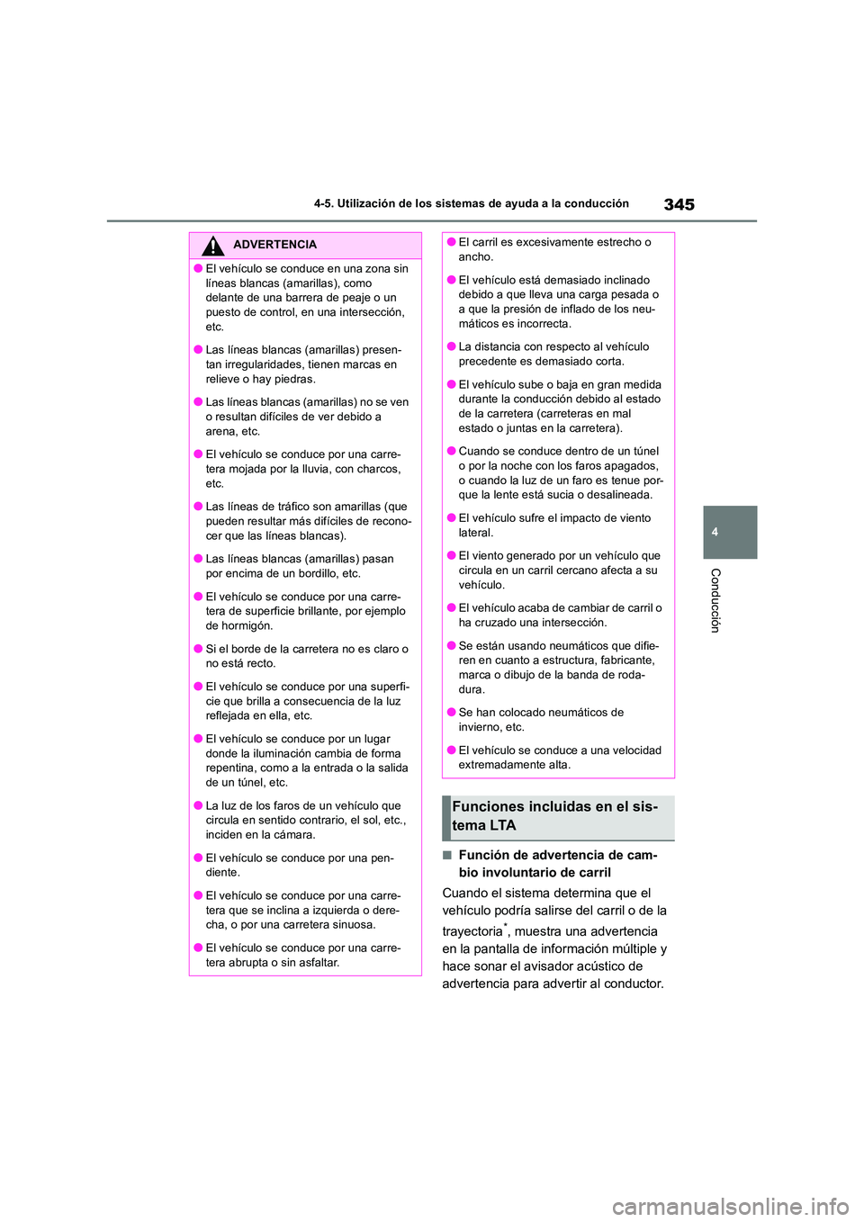 TOYOTA RAV4 2018 Manual del propietario (in Spanish) 345
4
4-5. Utilización de los sistemas de ayuda a la conducción
Conducción
■Función de advertencia de cam-
bio involuntario de carril
Cuando el sistema determina que el
vehículo podría sa TOYOTA RAV4 2018 Manual del propietario (in Spanish) 345
4
4-5. Utilización de los sistemas de ayuda a la conducción
Conducción
■Función de advertencia de cam-
bio involuntario de carril
Cuando el sistema determina que el
vehículo podría sa