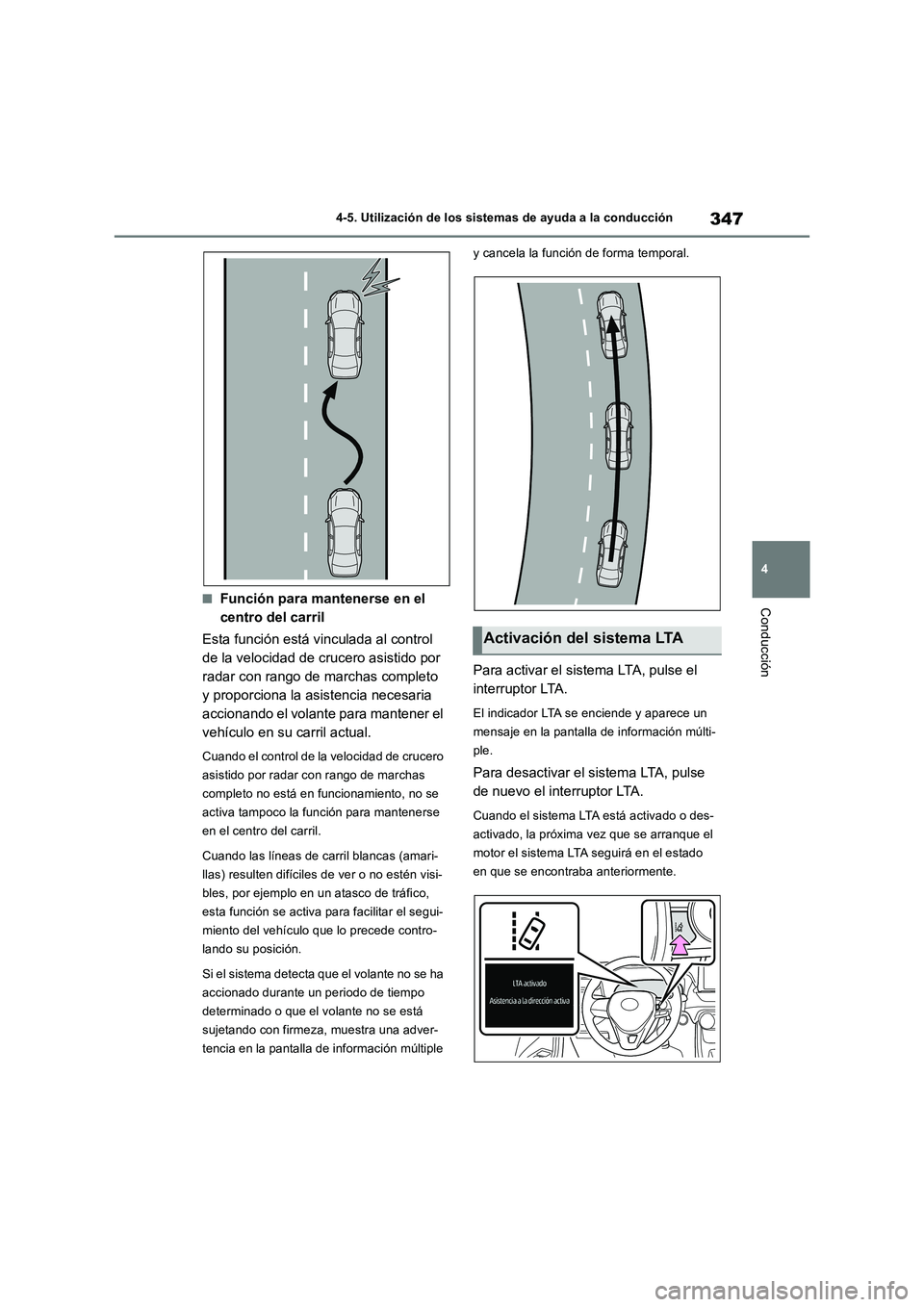 TOYOTA RAV4 2018 Manual del propietario (in Spanish) 347
4 4-5. Utilización de los sistemas de ayuda a la conducción
Conducción■Función para mantenerse en el
centro del carril
Esta función está vinculada al control
de la velocidad de crucero a TOYOTA RAV4 2018 Manual del propietario (in Spanish) 347
4 4-5. Utilización de los sistemas de ayuda a la conducción
Conducción■Función para mantenerse en el
centro del carril
Esta función está vinculada al control
de la velocidad de crucero a