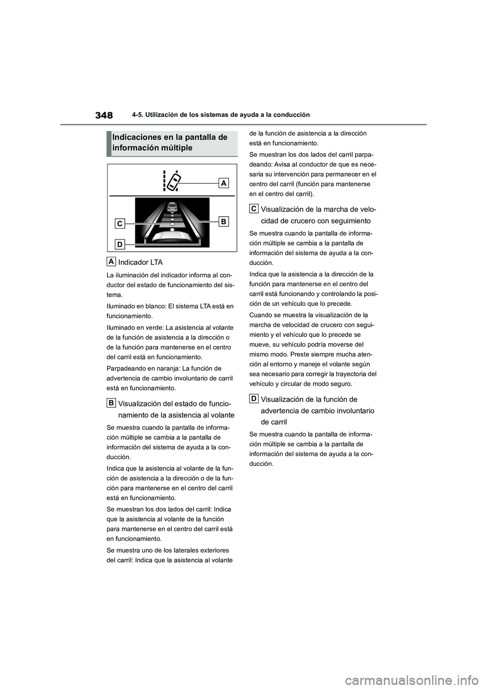 TOYOTA RAV4 2018 Manual del propietario (in Spanish) 3484-5. Utilización de los sistemas de ayuda a la conducción
Indicador LTA
La iluminación del indicador informa al con-
ductor del estado de funcionamiento del sis-
tema.
Iluminado en blanco: El si TOYOTA RAV4 2018 Manual del propietario (in Spanish) 3484-5. Utilización de los sistemas de ayuda a la conducción
Indicador LTA
La iluminación del indicador informa al con-
ductor del estado de funcionamiento del sis-
tema.
Iluminado en blanco: El si