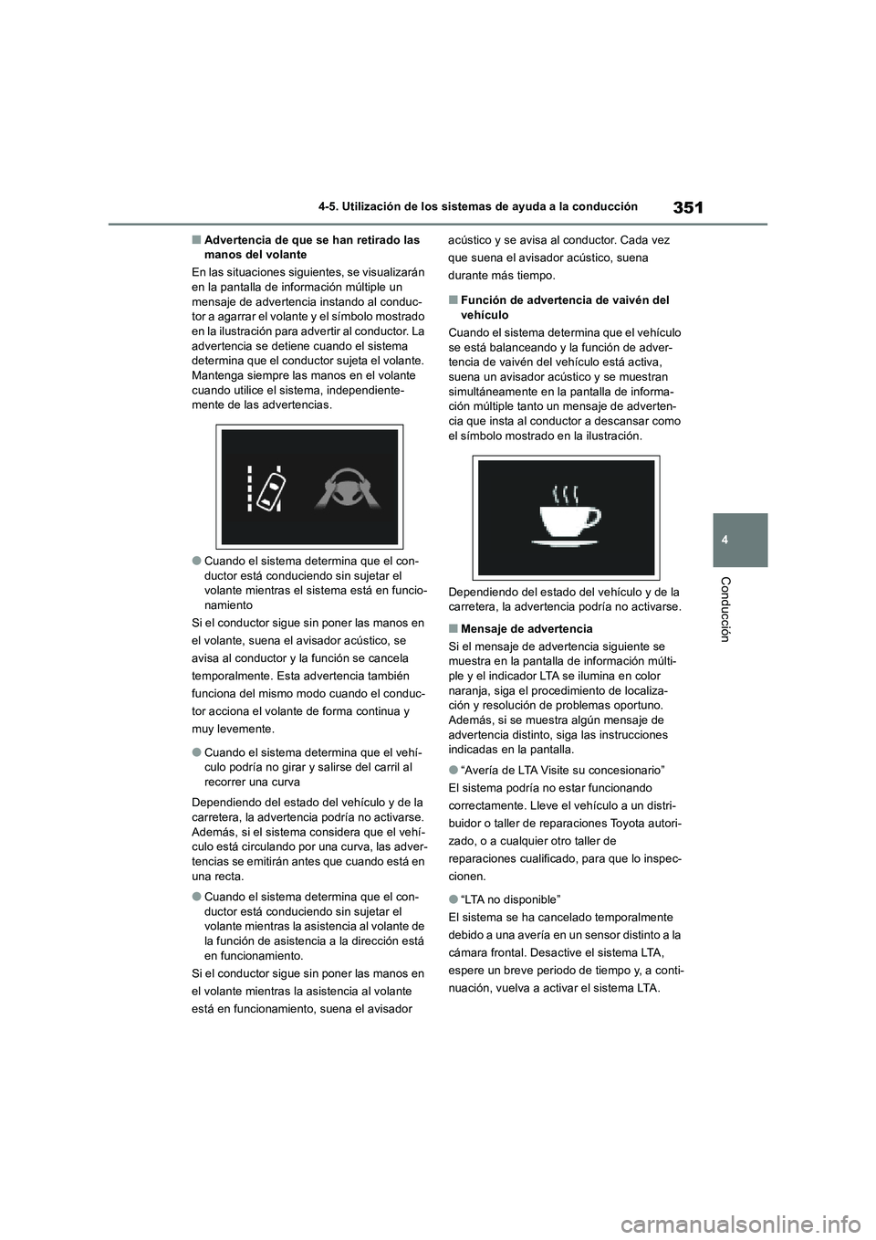 TOYOTA RAV4 2018 Manual del propietario (in Spanish) 351
4 4-5. Utilización de los sistemas de ayuda a la conducción
Conducción
■Advertencia de que se han retirado las
manos del volante
En las situaciones siguientes, se visualizarán
en la pantal TOYOTA RAV4 2018 Manual del propietario (in Spanish) 351
4 4-5. Utilización de los sistemas de ayuda a la conducción
Conducción
■Advertencia de que se han retirado las
manos del volante
En las situaciones siguientes, se visualizarán
en la pantal