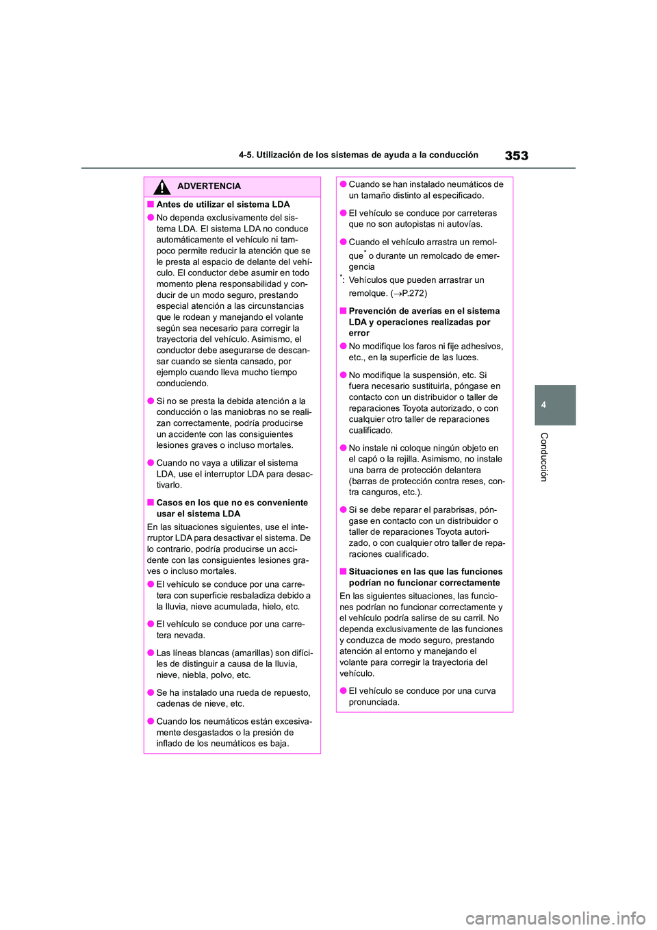 TOYOTA RAV4 2018 Manual del propietario (in Spanish) 353
4
4-5. Utilización de los sistemas de ayuda a la conducción
Conducción
ADVERTENCIA
■Antes de utilizar el sistema LDA
●No dependa exclusivamente del sis-
tema LDA. El sistema LDA no conduc TOYOTA RAV4 2018 Manual del propietario (in Spanish) 353
4
4-5. Utilización de los sistemas de ayuda a la conducción
Conducción
ADVERTENCIA
■Antes de utilizar el sistema LDA
●No dependa exclusivamente del sis-
tema LDA. El sistema LDA no conduc