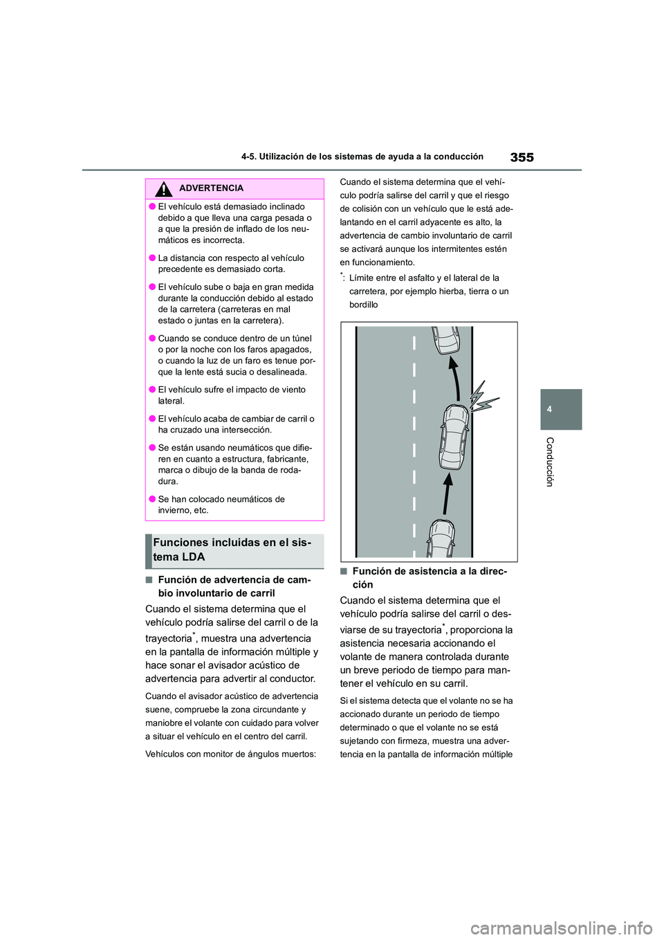 TOYOTA RAV4 2018 Manual del propietario (in Spanish) 355
4
4-5. Utilización de los sistemas de ayuda a la conducción
Conducción
■Función de advertencia de cam-
bio involuntario de carril
Cuando el sistema determina que el
vehículo podría sa TOYOTA RAV4 2018 Manual del propietario (in Spanish) 355
4
4-5. Utilización de los sistemas de ayuda a la conducción
Conducción
■Función de advertencia de cam-
bio involuntario de carril
Cuando el sistema determina que el
vehículo podría sa