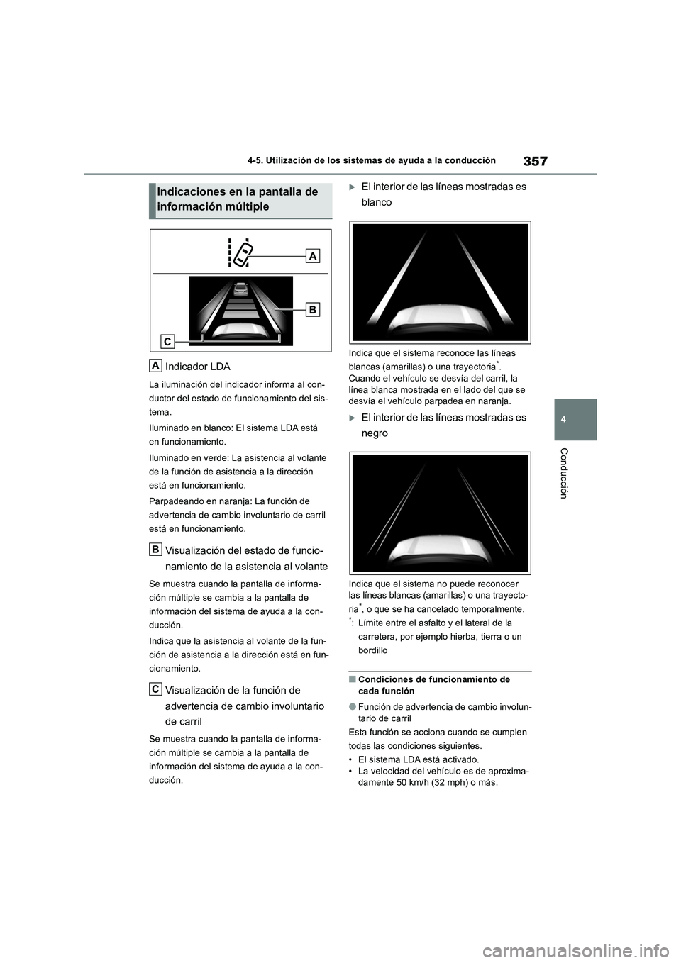 TOYOTA RAV4 2018 Manual del propietario (in Spanish) 357
4 4-5. Utilización de los sistemas de ayuda a la conducción
Conducción
Indicador LDA
La iluminación del indicador informa al con-
ductor del estado de funcionamiento del sis-
tema.
Iluminado e TOYOTA RAV4 2018 Manual del propietario (in Spanish) 357
4 4-5. Utilización de los sistemas de ayuda a la conducción
Conducción
Indicador LDA
La iluminación del indicador informa al con-
ductor del estado de funcionamiento del sis-
tema.
Iluminado e