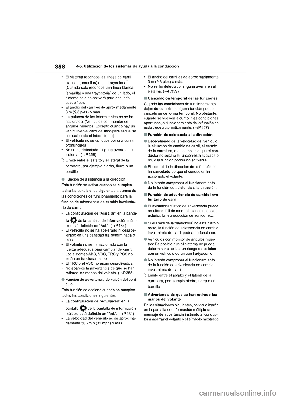 TOYOTA RAV4 2018 Manual del propietario (in Spanish) 3584-5. Utilización de los sistemas de ayuda a la conducción
• El sistema reconoce las líneas de carril
blancas (amarillas) o una trayectoria
*.
(Cuando solo reconoce una línea blanca
[amaril TOYOTA RAV4 2018 Manual del propietario (in Spanish) 3584-5. Utilización de los sistemas de ayuda a la conducción
• El sistema reconoce las líneas de carril
blancas (amarillas) o una trayectoria
*.
(Cuando solo reconoce una línea blanca
[amaril