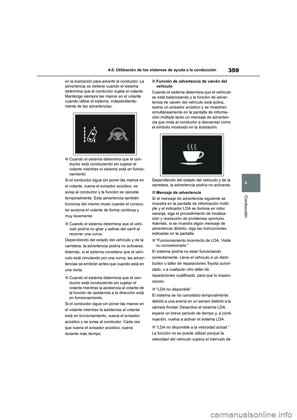 TOYOTA RAV4 2018 Manual del propietario (in Spanish) 359
4 4-5. Utilización de los sistemas de ayuda a la conducción
Conducción
en la ilustración para advertir al conductor. La
advertencia se detiene cuando el sistema
determina que el conductor su TOYOTA RAV4 2018 Manual del propietario (in Spanish) 359
4 4-5. Utilización de los sistemas de ayuda a la conducción
Conducción
en la ilustración para advertir al conductor. La
advertencia se detiene cuando el sistema
determina que el conductor su