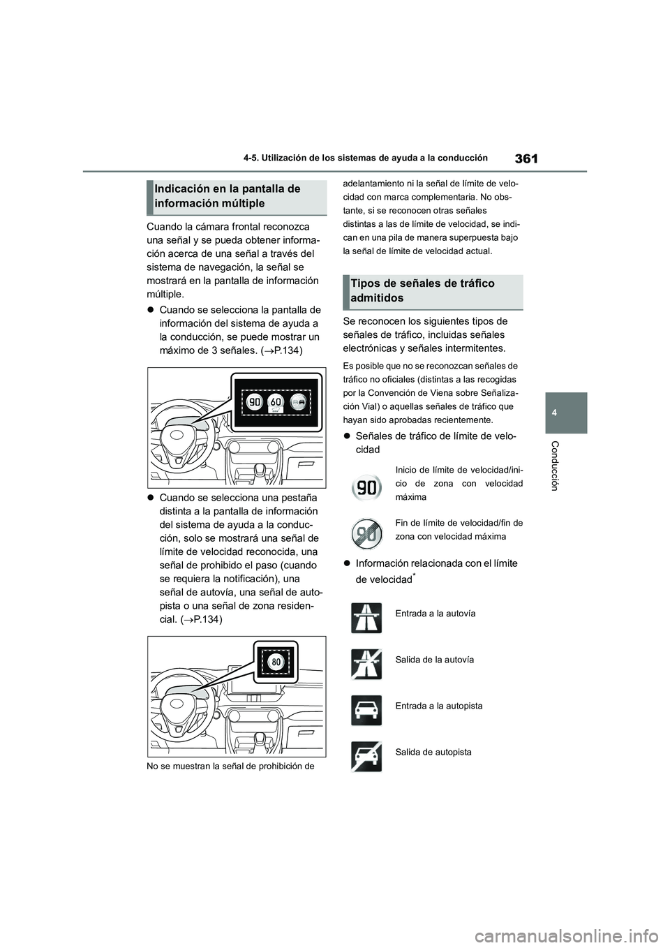 TOYOTA RAV4 2018 Manual del propietario (in Spanish) 361
4 4-5. Utilización de los sistemas de ayuda a la conducción
Conducción
Cuando la cámara frontal reconozca
una señal y se pueda obtener informa-
ción acerca de una señal a través del
sist TOYOTA RAV4 2018 Manual del propietario (in Spanish) 361
4 4-5. Utilización de los sistemas de ayuda a la conducción
Conducción
Cuando la cámara frontal reconozca
una señal y se pueda obtener informa-
ción acerca de una señal a través del
sist