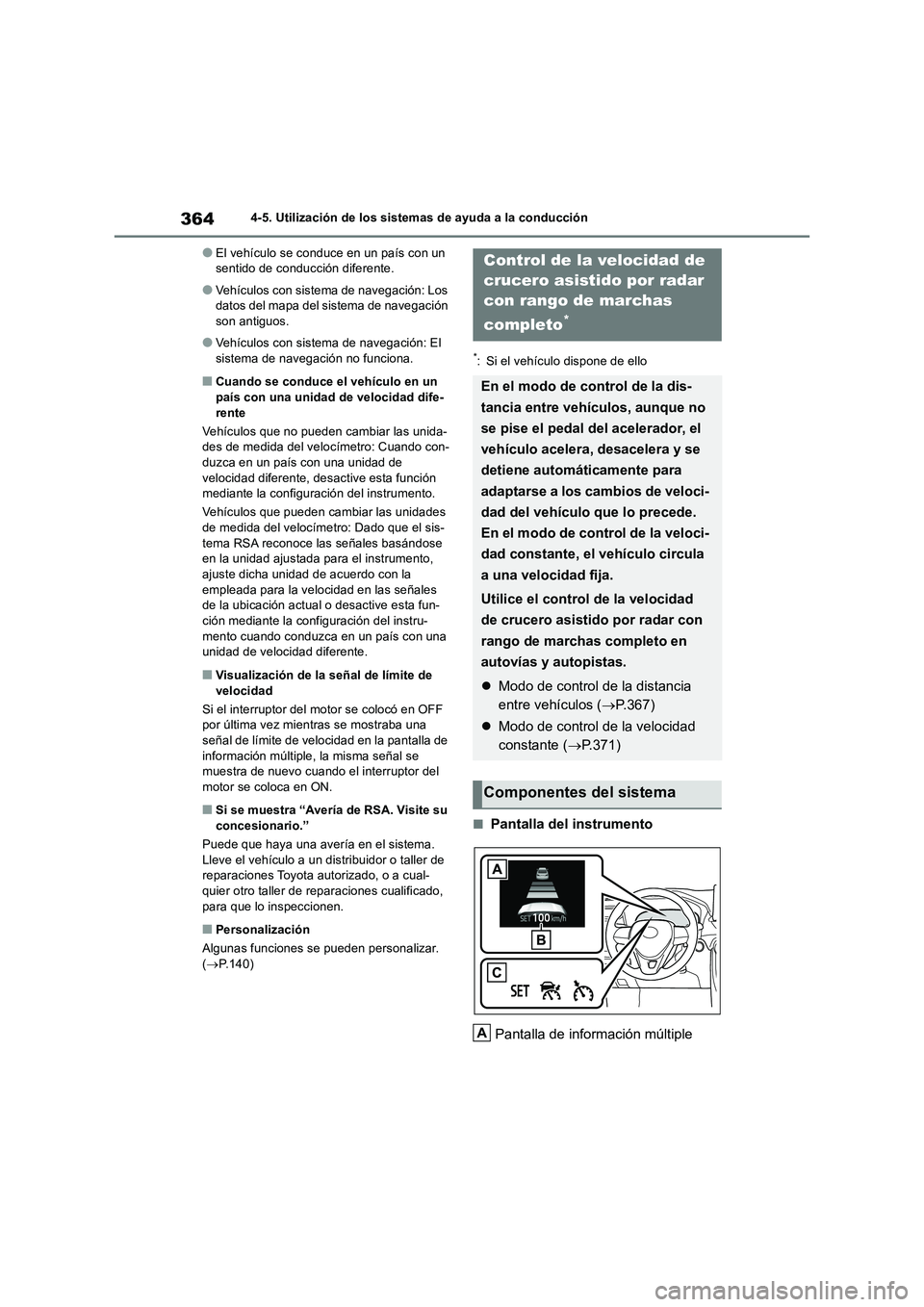 TOYOTA RAV4 2018 Manual del propietario (in Spanish) 3644-5. Utilización de los sistemas de ayuda a la conducción
●El vehículo se conduce en un país con un
sentido de conducción diferente.
●Vehículos con sistema de navegación: Los
datos del TOYOTA RAV4 2018 Manual del propietario (in Spanish) 3644-5. Utilización de los sistemas de ayuda a la conducción
●El vehículo se conduce en un país con un
sentido de conducción diferente.
●Vehículos con sistema de navegación: Los
datos del