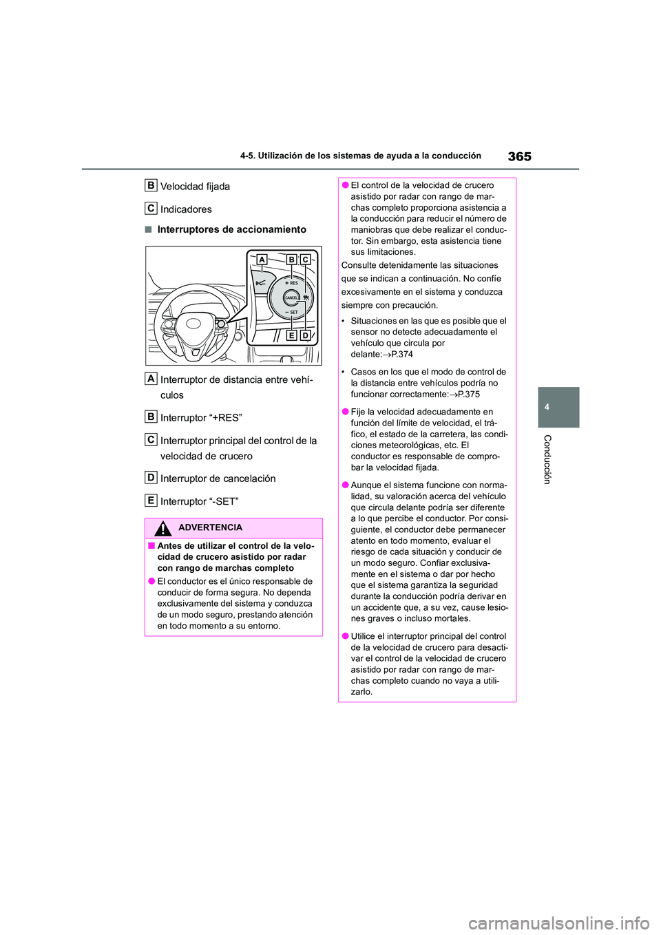 TOYOTA RAV4 2018 Manual del propietario (in Spanish) 365
4
4-5. Utilización de los sistemas de ayuda a la conducción
Conducción
Velocidad fijada
Indicadores
■Interruptores de accionamiento
Interruptor de distancia entre vehí-
culos
Interrupto TOYOTA RAV4 2018 Manual del propietario (in Spanish) 365
4
4-5. Utilización de los sistemas de ayuda a la conducción
Conducción
Velocidad fijada
Indicadores
■Interruptores de accionamiento
Interruptor de distancia entre vehí-
culos
Interrupto