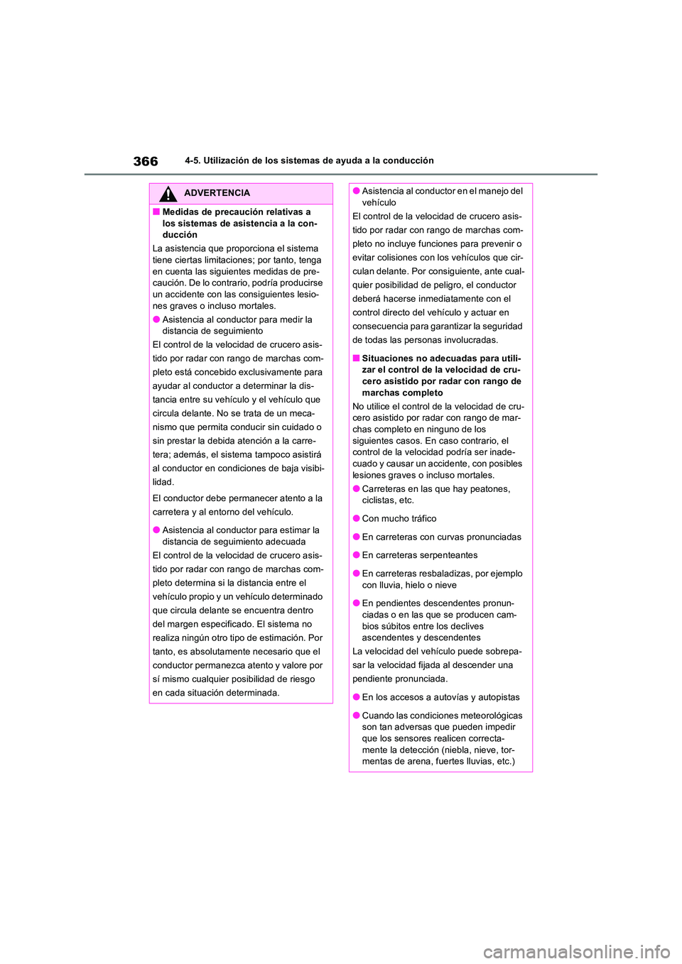 TOYOTA RAV4 2018 Manual del propietario (in Spanish) 3664-5. Utilización de los sistemas de ayuda a la conducción
ADVERTENCIA
■Medidas de precaución relativas a
los sistemas de asistencia a la con- ducción
La asistencia que proporciona el siste TOYOTA RAV4 2018 Manual del propietario (in Spanish) 3664-5. Utilización de los sistemas de ayuda a la conducción
ADVERTENCIA
■Medidas de precaución relativas a
los sistemas de asistencia a la con- ducción
La asistencia que proporciona el siste