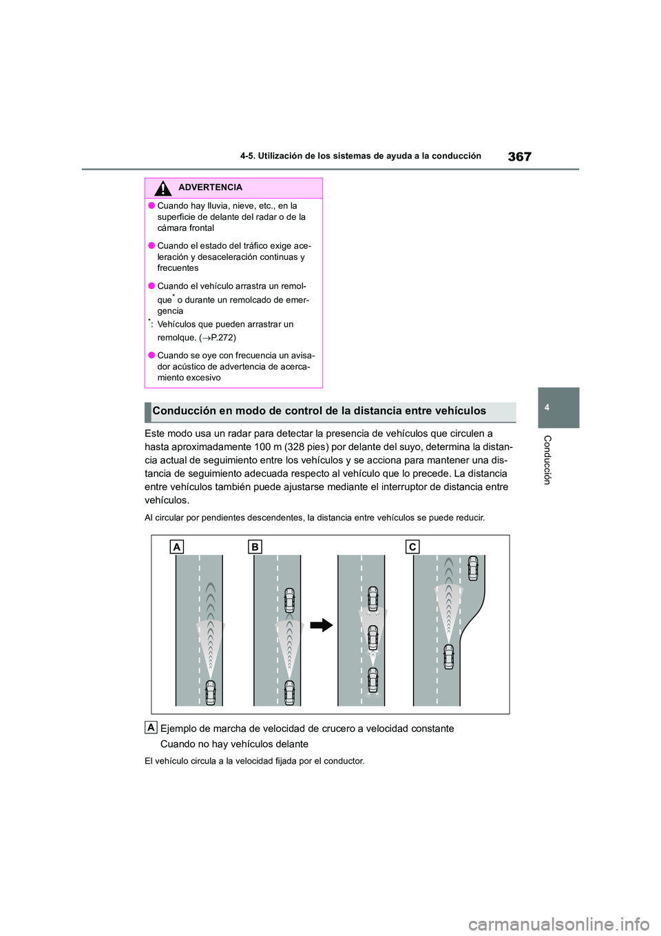 TOYOTA RAV4 2018 Manual del propietario (in Spanish) 367
4
4-5. Utilización de los sistemas de ayuda a la conducción
ConducciónEste modo usa un radar para detectar la presencia de vehículos que circulen a
hasta aproximadamente 100 m (328 pies) po TOYOTA RAV4 2018 Manual del propietario (in Spanish) 367
4
4-5. Utilización de los sistemas de ayuda a la conducción
ConducciónEste modo usa un radar para detectar la presencia de vehículos que circulen a
hasta aproximadamente 100 m (328 pies) po
