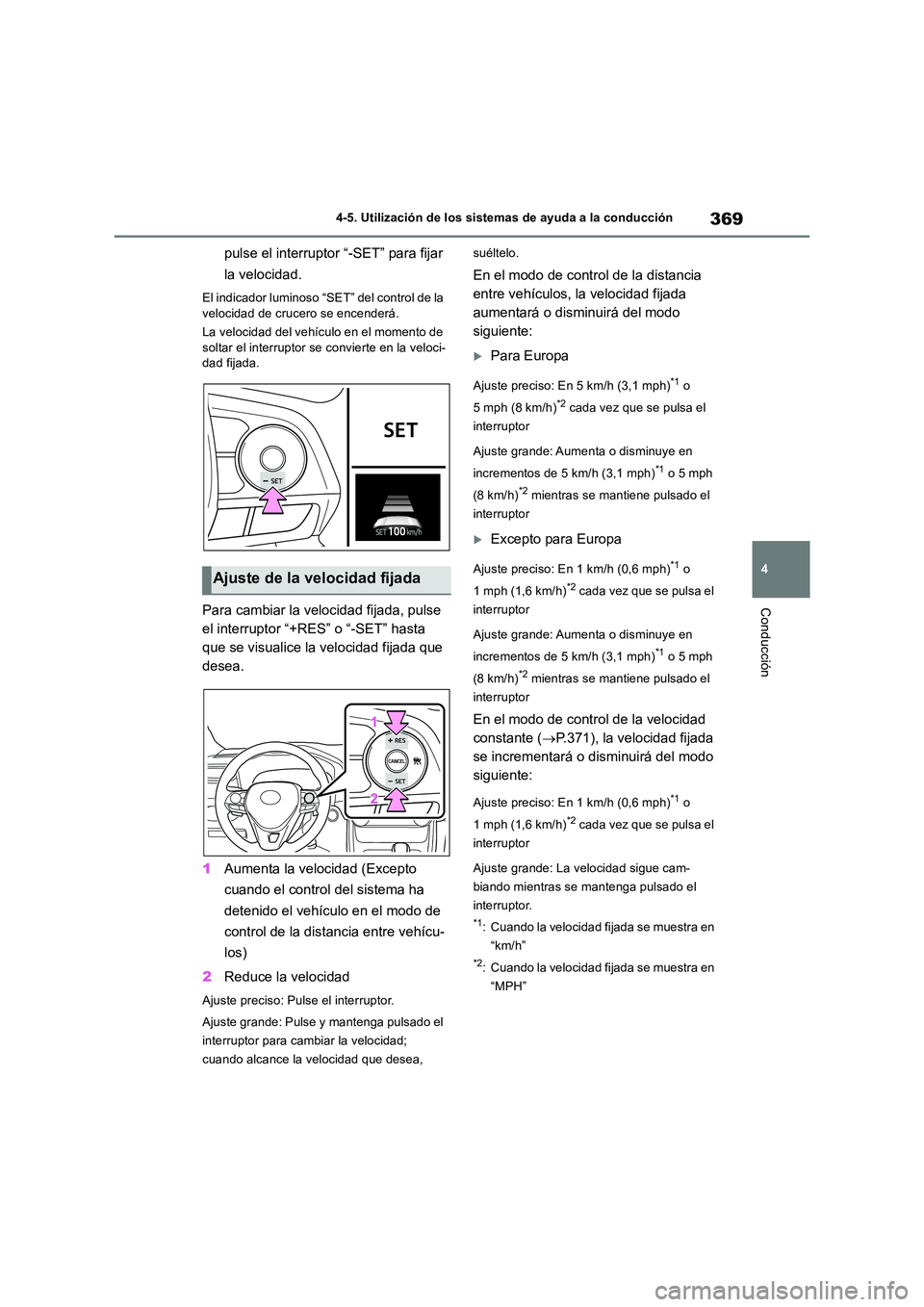 TOYOTA RAV4 2018 Manual del propietario (in Spanish) 369
4
4-5. Utilización de los sistemas de ayuda a la conducción
Conducción
pulse el interruptor “-SET” para fijar
la velocidad.
El indicador luminoso “SET” del control de la
velocidad TOYOTA RAV4 2018 Manual del propietario (in Spanish) 369
4
4-5. Utilización de los sistemas de ayuda a la conducción
Conducción
pulse el interruptor “-SET” para fijar
la velocidad.
El indicador luminoso “SET” del control de la
velocidad
