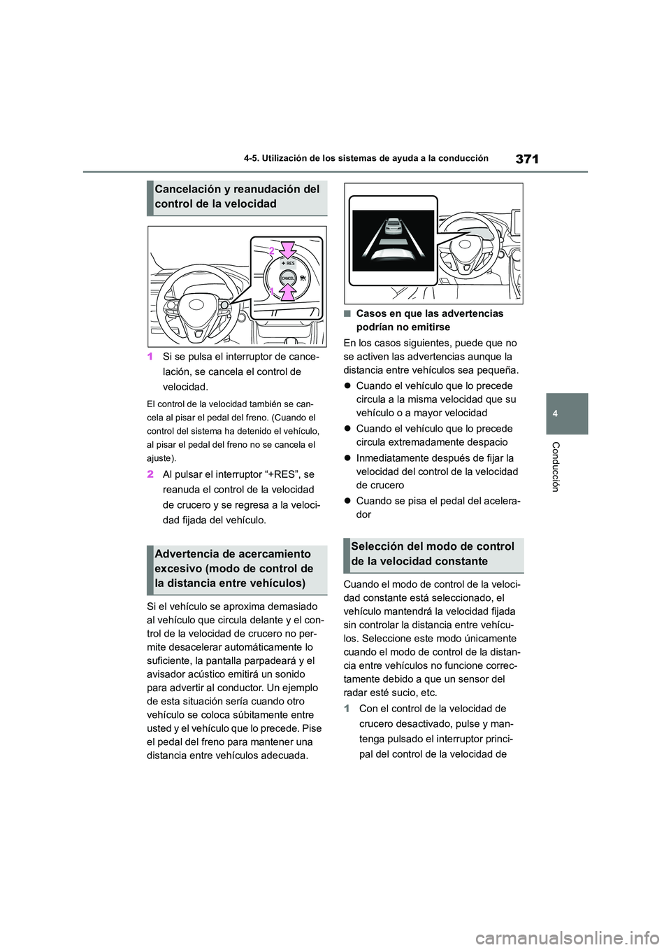 TOYOTA RAV4 2018 Manual del propietario (in Spanish) 371
4
4-5. Utilización de los sistemas de ayuda a la conducción
Conducción
1 Si se pulsa el interruptor de cance-
lación, se cancela el control de
velocidad.
El control de la velocidad tambié TOYOTA RAV4 2018 Manual del propietario (in Spanish) 371
4
4-5. Utilización de los sistemas de ayuda a la conducción
Conducción
1 Si se pulsa el interruptor de cance-
lación, se cancela el control de
velocidad.
El control de la velocidad tambié