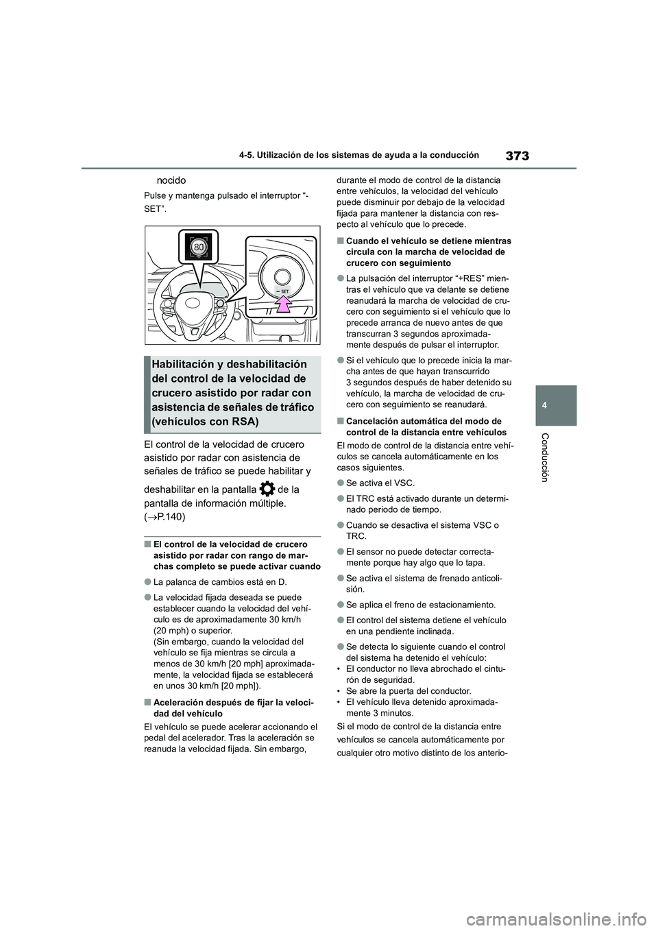 TOYOTA RAV4 2018 Manual del propietario (in Spanish) 373
4 4-5. Utilización de los sistemas de ayuda a la conducción
Conducción
nocido
Pulse y mantenga pulsado el interruptor “-
SET”.
El control de la velocidad de crucero
asistido por radar con TOYOTA RAV4 2018 Manual del propietario (in Spanish) 373
4 4-5. Utilización de los sistemas de ayuda a la conducción
Conducción
nocido
Pulse y mantenga pulsado el interruptor “-
SET”.
El control de la velocidad de crucero
asistido por radar con