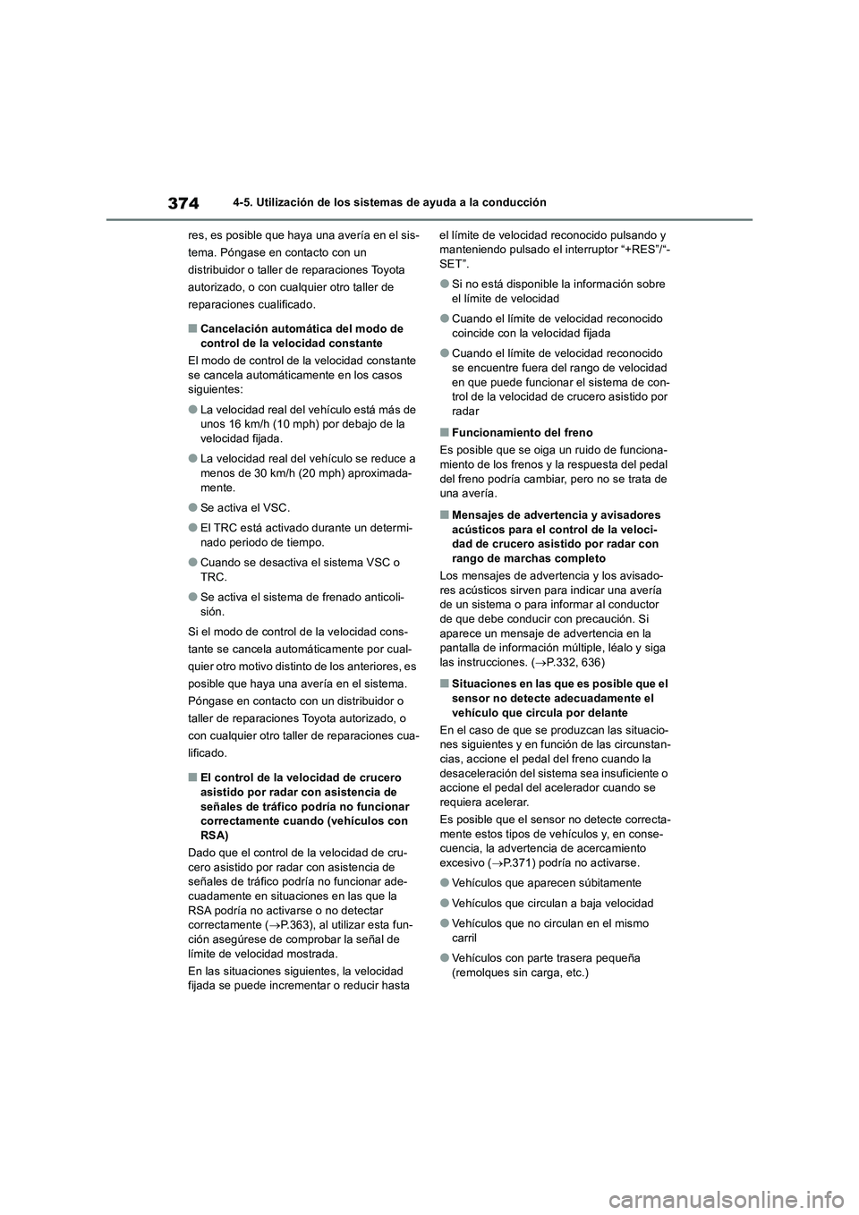 TOYOTA RAV4 2018 Manual del propietario (in Spanish) 3744-5. Utilización de los sistemas de ayuda a la conducción
res, es posible que haya una avería en el sis-
tema. Póngase en contacto con un
distribuidor o taller de reparaciones Toyota
autoriza TOYOTA RAV4 2018 Manual del propietario (in Spanish) 3744-5. Utilización de los sistemas de ayuda a la conducción
res, es posible que haya una avería en el sis-
tema. Póngase en contacto con un
distribuidor o taller de reparaciones Toyota
autoriza