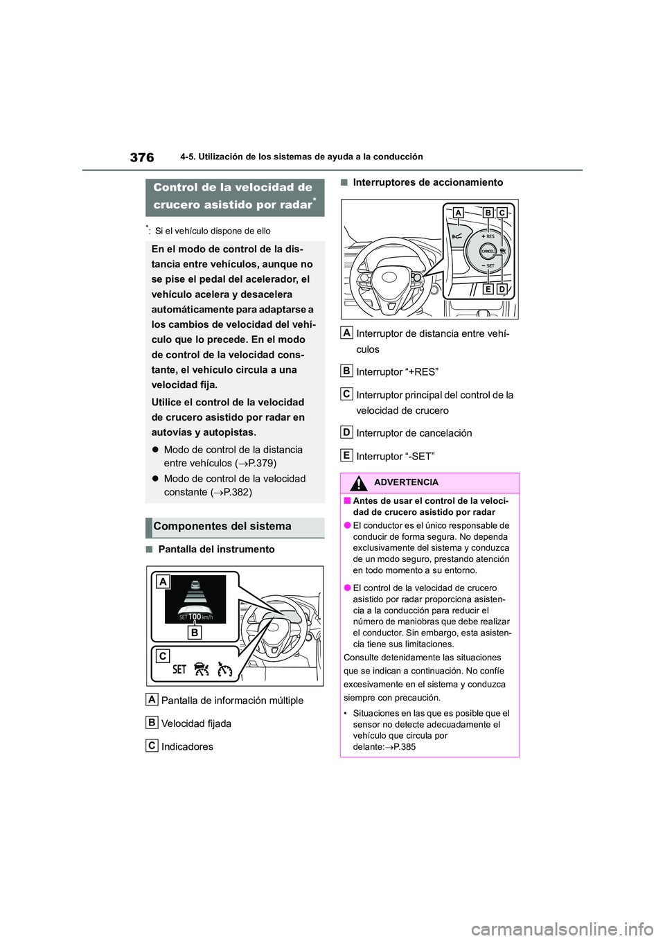 TOYOTA RAV4 2018 Manual del propietario (in Spanish) 3764-5. Utilización de los sistemas de ayuda a la conducción
*: Si el vehículo dispone de ello
■Pantalla del instrumento
Pantalla de información múltiple
Velocidad fijada
Indicadores
■Inte TOYOTA RAV4 2018 Manual del propietario (in Spanish) 3764-5. Utilización de los sistemas de ayuda a la conducción
*: Si el vehículo dispone de ello
■Pantalla del instrumento
Pantalla de información múltiple
Velocidad fijada
Indicadores
■Inte