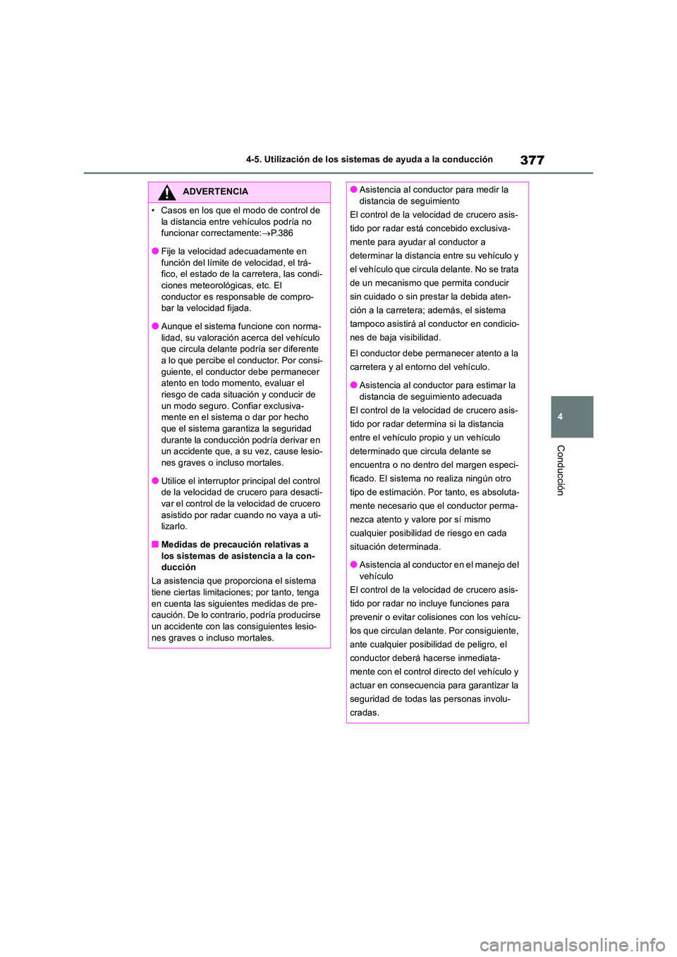 TOYOTA RAV4 2018 Manual del propietario (in Spanish) 377
4
4-5. Utilización de los sistemas de ayuda a la conducción
Conducción
ADVERTENCIA
• Casos en los que el modo de control de
la distancia entre vehículos podría no funcionar correctament TOYOTA RAV4 2018 Manual del propietario (in Spanish) 377
4
4-5. Utilización de los sistemas de ayuda a la conducción
Conducción
ADVERTENCIA
• Casos en los que el modo de control de
la distancia entre vehículos podría no funcionar correctament