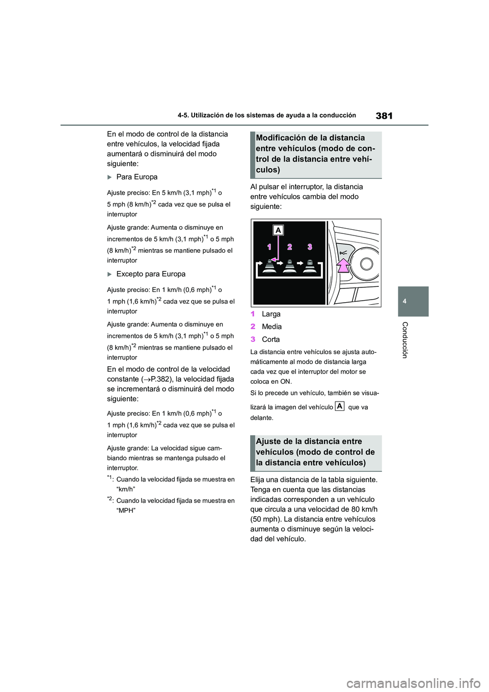 TOYOTA RAV4 2018 Manual del propietario (in Spanish) 381
4
4-5. Utilización de los sistemas de ayuda a la conducción
Conducción
En el modo de control de la distancia
entre vehículos, la velocidad fijada
aumentará o disminuirá del modo
siguien TOYOTA RAV4 2018 Manual del propietario (in Spanish) 381
4
4-5. Utilización de los sistemas de ayuda a la conducción
Conducción
En el modo de control de la distancia
entre vehículos, la velocidad fijada
aumentará o disminuirá del modo
siguien