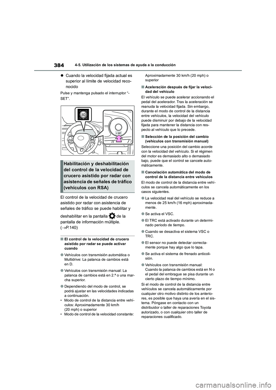 TOYOTA RAV4 2018 Manual del propietario (in Spanish) 3844-5. Utilización de los sistemas de ayuda a la conducción
Cuando la velocidad fijada actual es
superior al límite de velocidad reco-
nocido
Pulse y mantenga pulsado el interruptor “-
SET TOYOTA RAV4 2018 Manual del propietario (in Spanish) 3844-5. Utilización de los sistemas de ayuda a la conducción
Cuando la velocidad fijada actual es
superior al límite de velocidad reco-
nocido
Pulse y mantenga pulsado el interruptor “-
SET