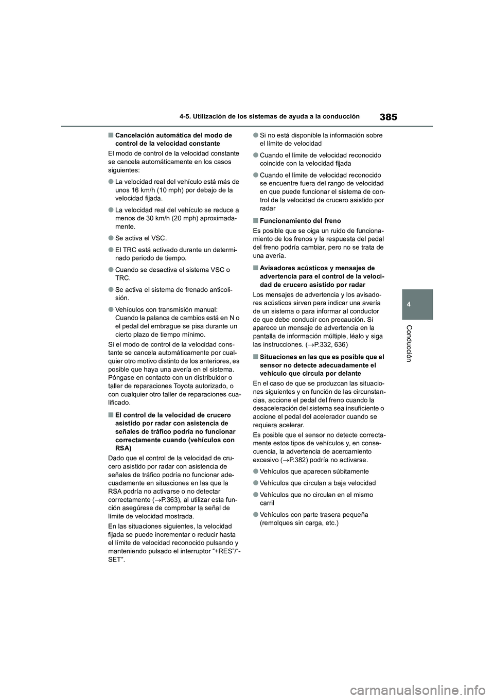 TOYOTA RAV4 2018 Manual del propietario (in Spanish) 385
4 4-5. Utilización de los sistemas de ayuda a la conducción
Conducción
■Cancelación automática del modo de
control de la velocidad constante
El modo de control de la velocidad constante
s TOYOTA RAV4 2018 Manual del propietario (in Spanish) 385
4 4-5. Utilización de los sistemas de ayuda a la conducción
Conducción
■Cancelación automática del modo de
control de la velocidad constante
El modo de control de la velocidad constante
s