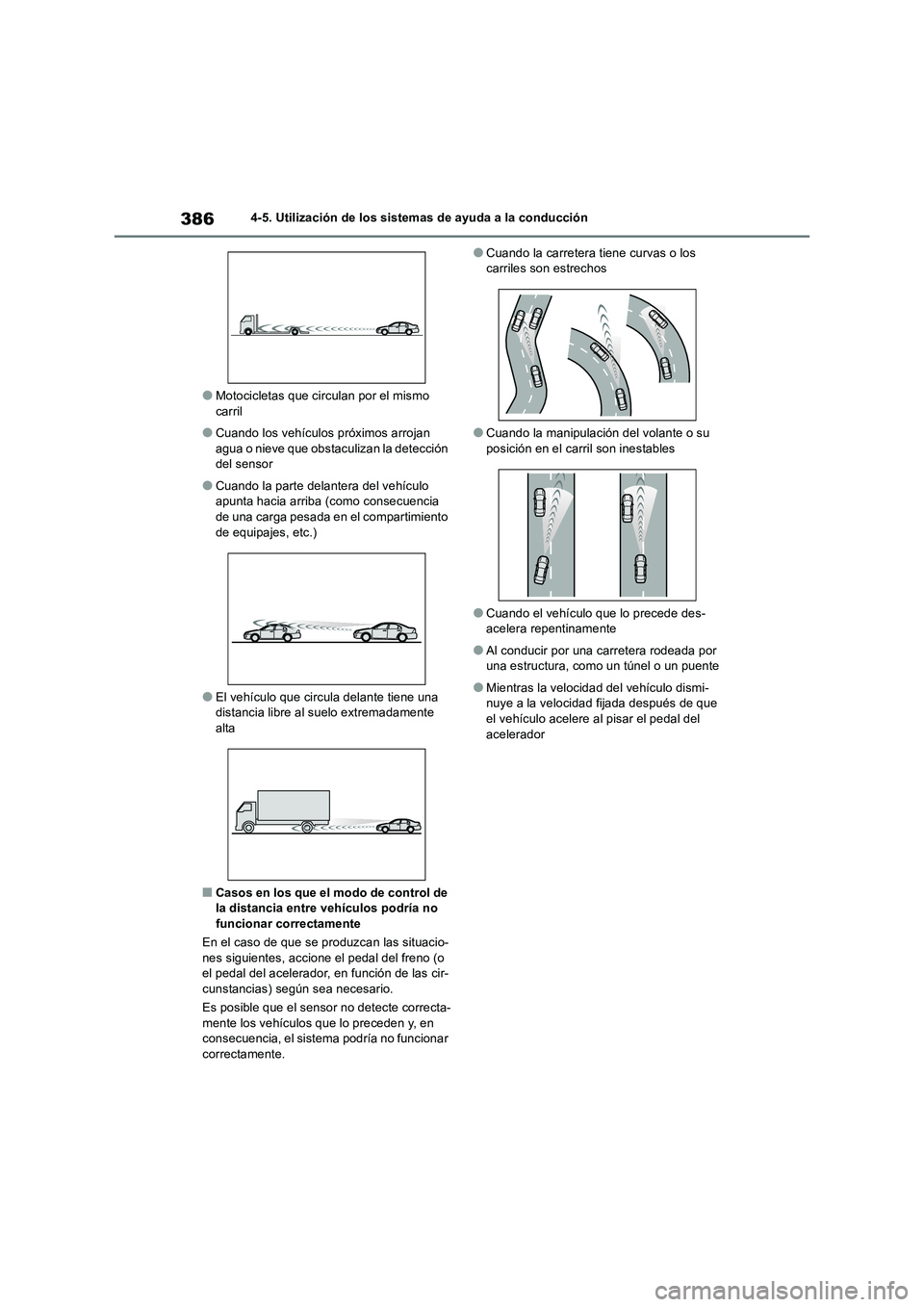 TOYOTA RAV4 2018 Manual del propietario (in Spanish) 3864-5. Utilización de los sistemas de ayuda a la conducción
●Motocicletas que circulan por el mismo carril
●Cuando los vehículos próximos arrojan agua o nieve que obstaculizan la detección TOYOTA RAV4 2018 Manual del propietario (in Spanish) 3864-5. Utilización de los sistemas de ayuda a la conducción
●Motocicletas que circulan por el mismo carril
●Cuando los vehículos próximos arrojan agua o nieve que obstaculizan la detección