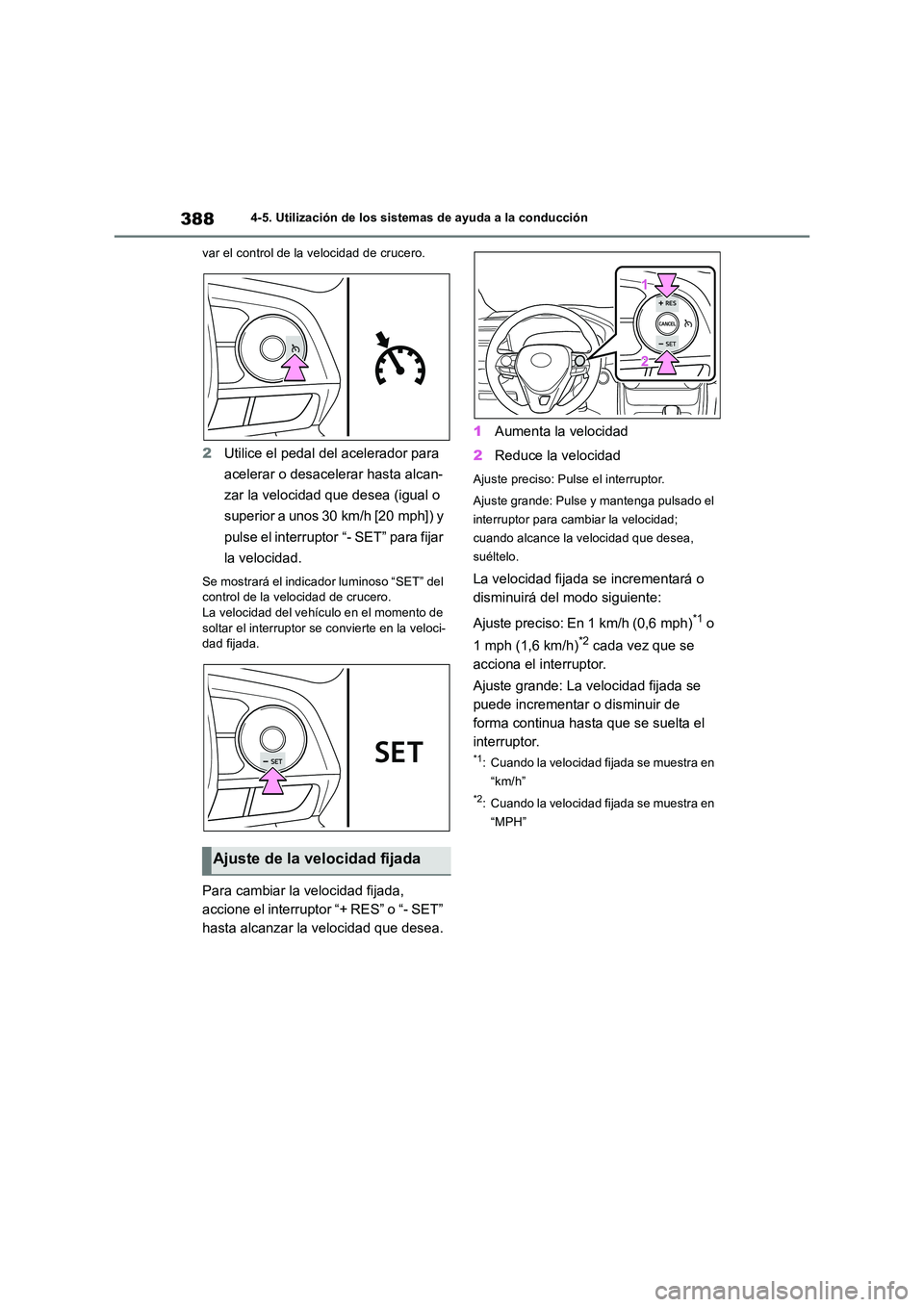 TOYOTA RAV4 2018 Manual del propietario (in Spanish) 3884-5. Utilización de los sistemas de ayuda a la conducción
var el control de la velocidad de crucero.
2 Utilice el pedal del acelerador para
acelerar o desacelerar hasta alcan-
zar la velocida TOYOTA RAV4 2018 Manual del propietario (in Spanish) 3884-5. Utilización de los sistemas de ayuda a la conducción
var el control de la velocidad de crucero.
2 Utilice el pedal del acelerador para
acelerar o desacelerar hasta alcan-
zar la velocida