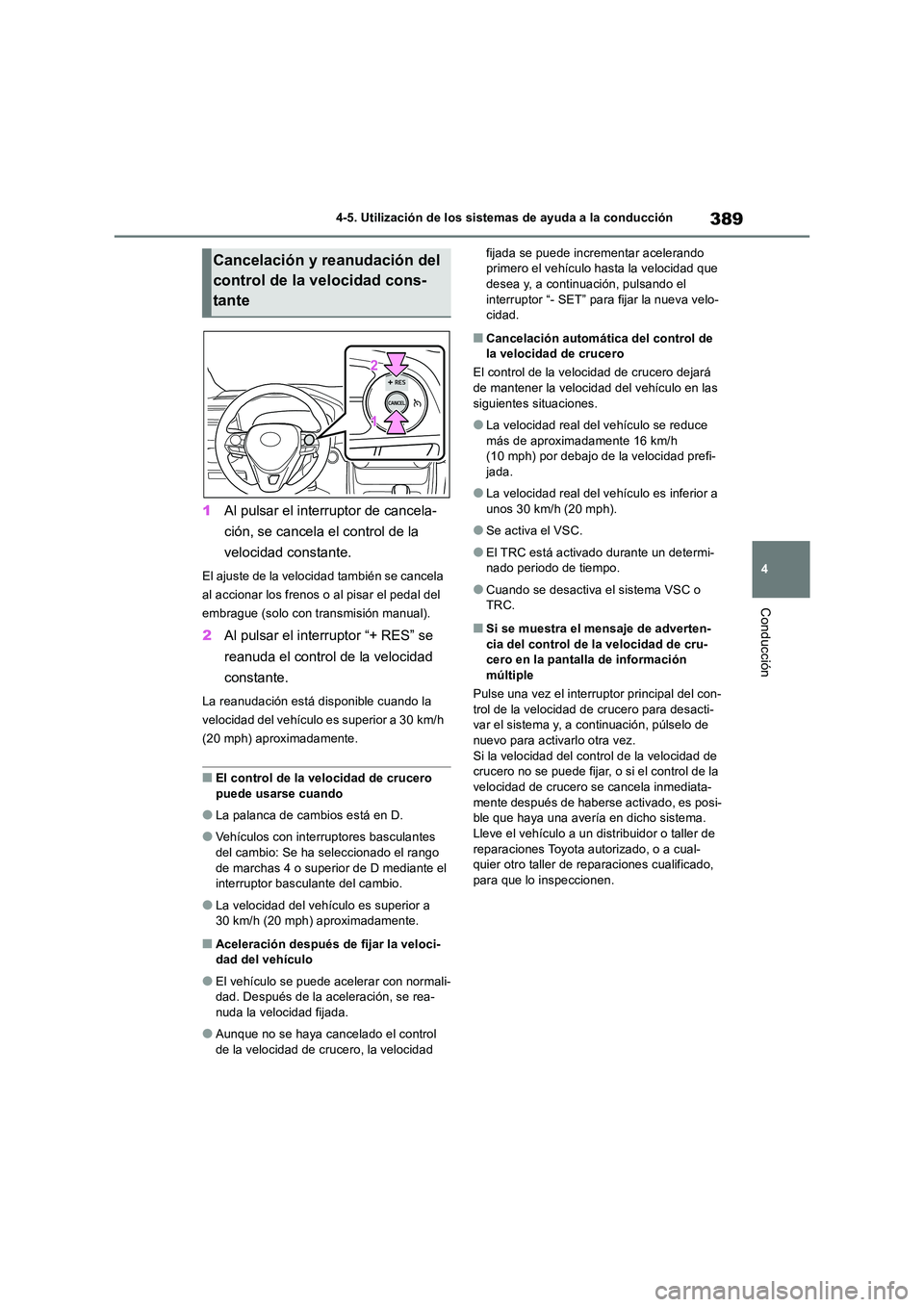 TOYOTA RAV4 2018 Manual del propietario (in Spanish) 389
4
4-5. Utilización de los sistemas de ayuda a la conducción
Conducción
1 Al pulsar el interruptor de cancela-
ción, se cancela el control de la
velocidad constante.
El ajuste de la velocid TOYOTA RAV4 2018 Manual del propietario (in Spanish) 389
4
4-5. Utilización de los sistemas de ayuda a la conducción
Conducción
1 Al pulsar el interruptor de cancela-
ción, se cancela el control de la
velocidad constante.
El ajuste de la velocid